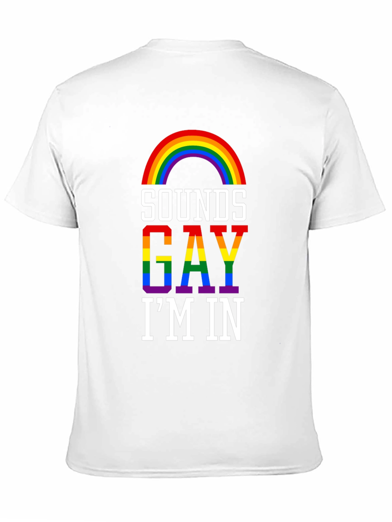 Sounds Gay Im In T-Shirt - Pride Rainbow