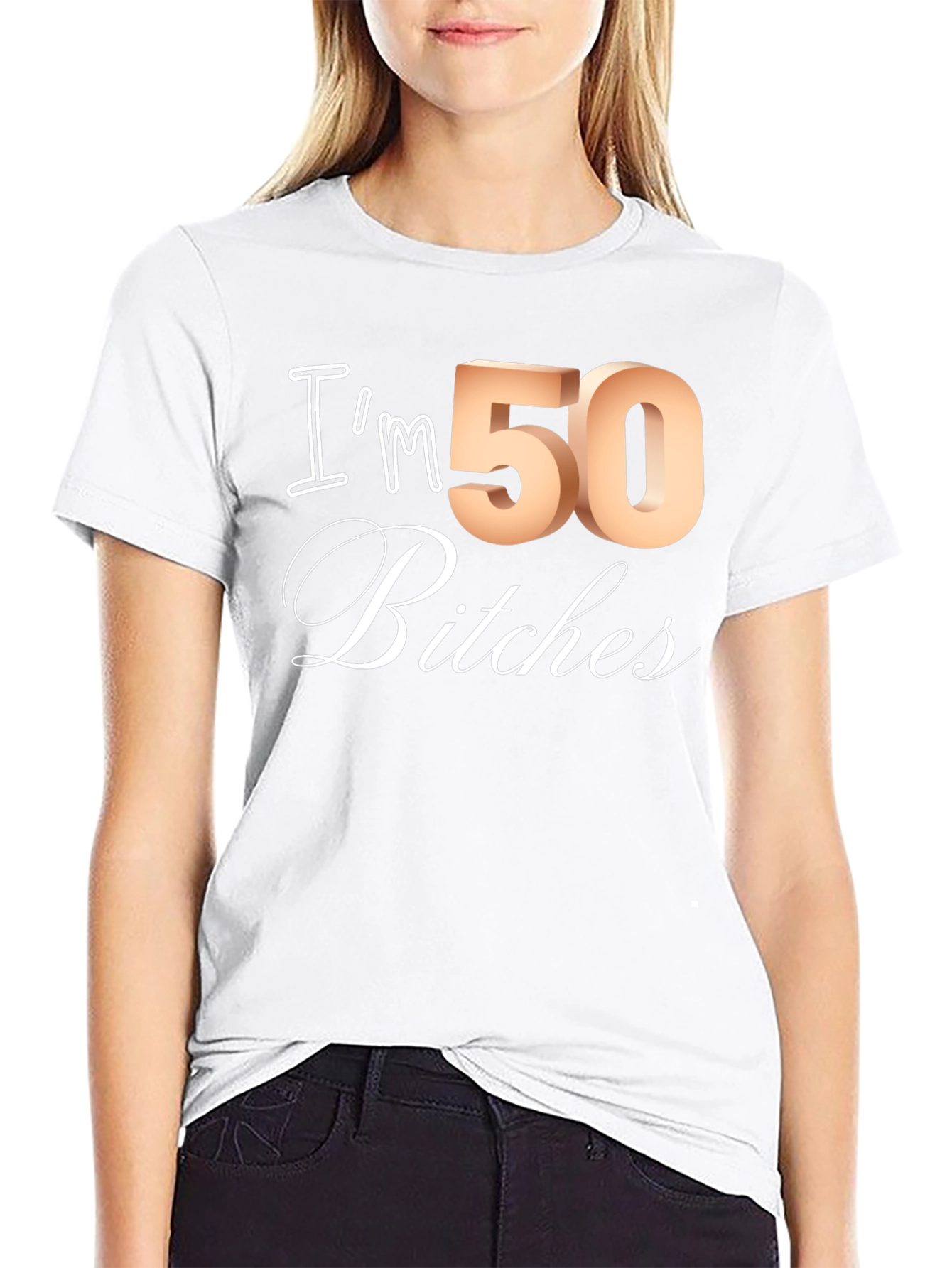 Im 50 Bitches T-Shirt - Funny Birthday Tee