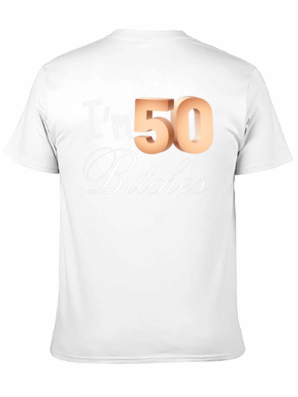 Im 50 Bitches T-Shirt - Funny Birthday Tee