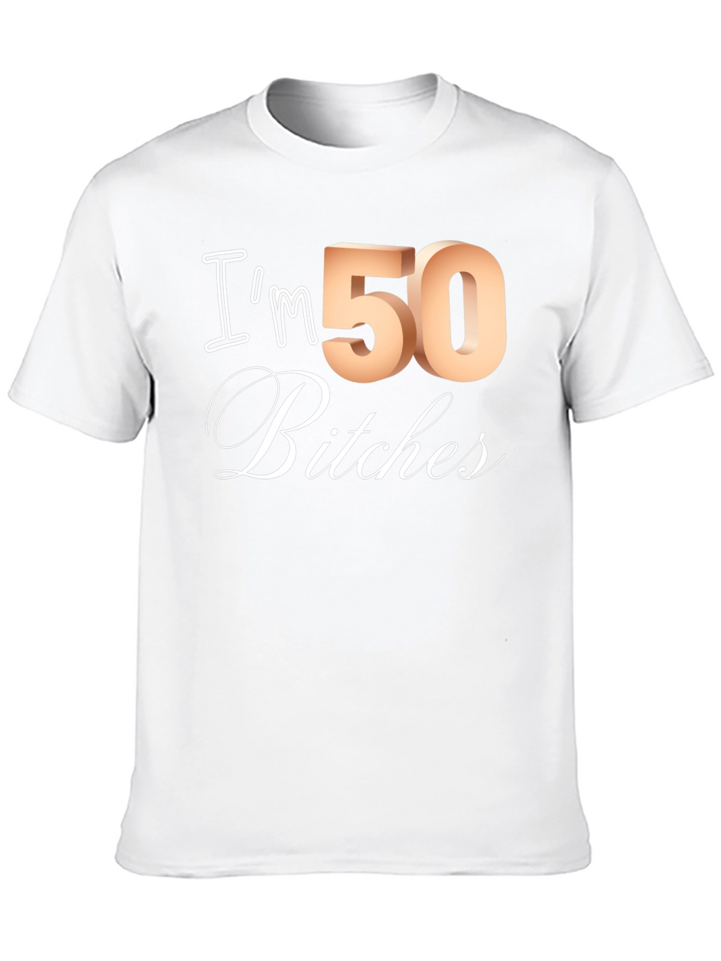 Im 50 Bitches T-Shirt - Funny Birthday Tee
