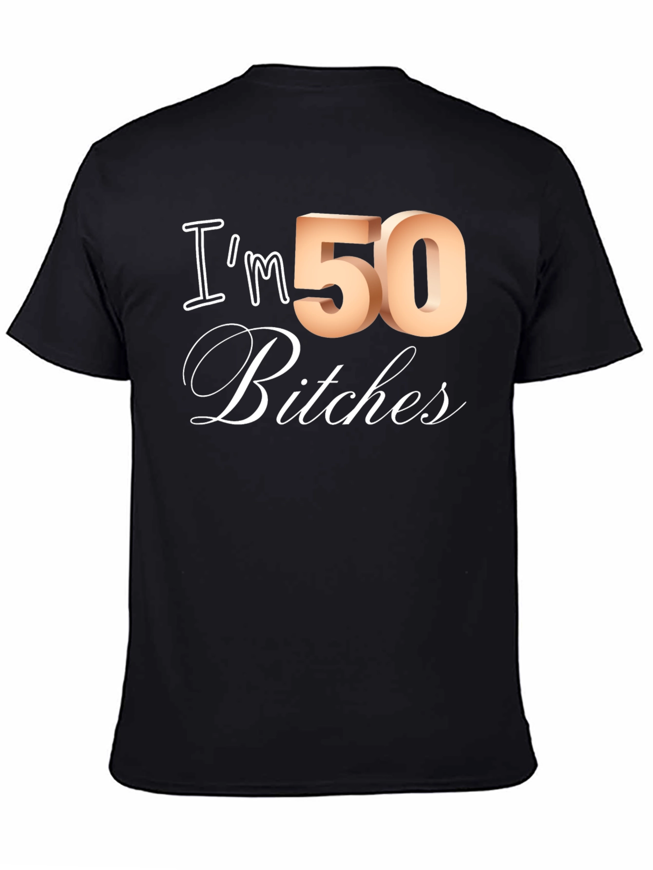 Im 50 Bitches T-Shirt - Funny Birthday Tee