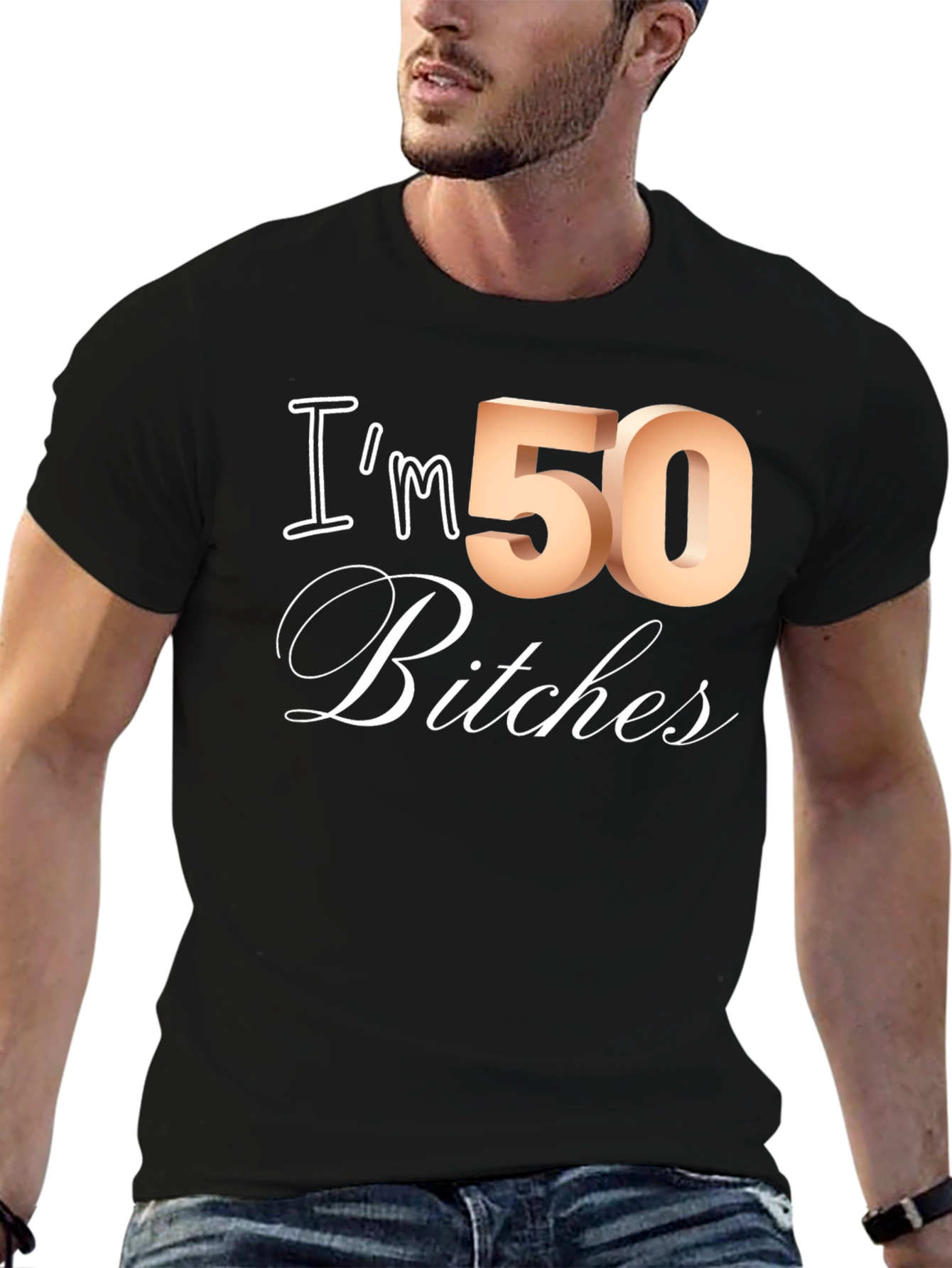 Im 50 Bitches T-Shirt - Funny Birthday Tee