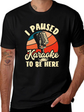 Karaoke T-Shirt - I Paused Karaoke to Be Here