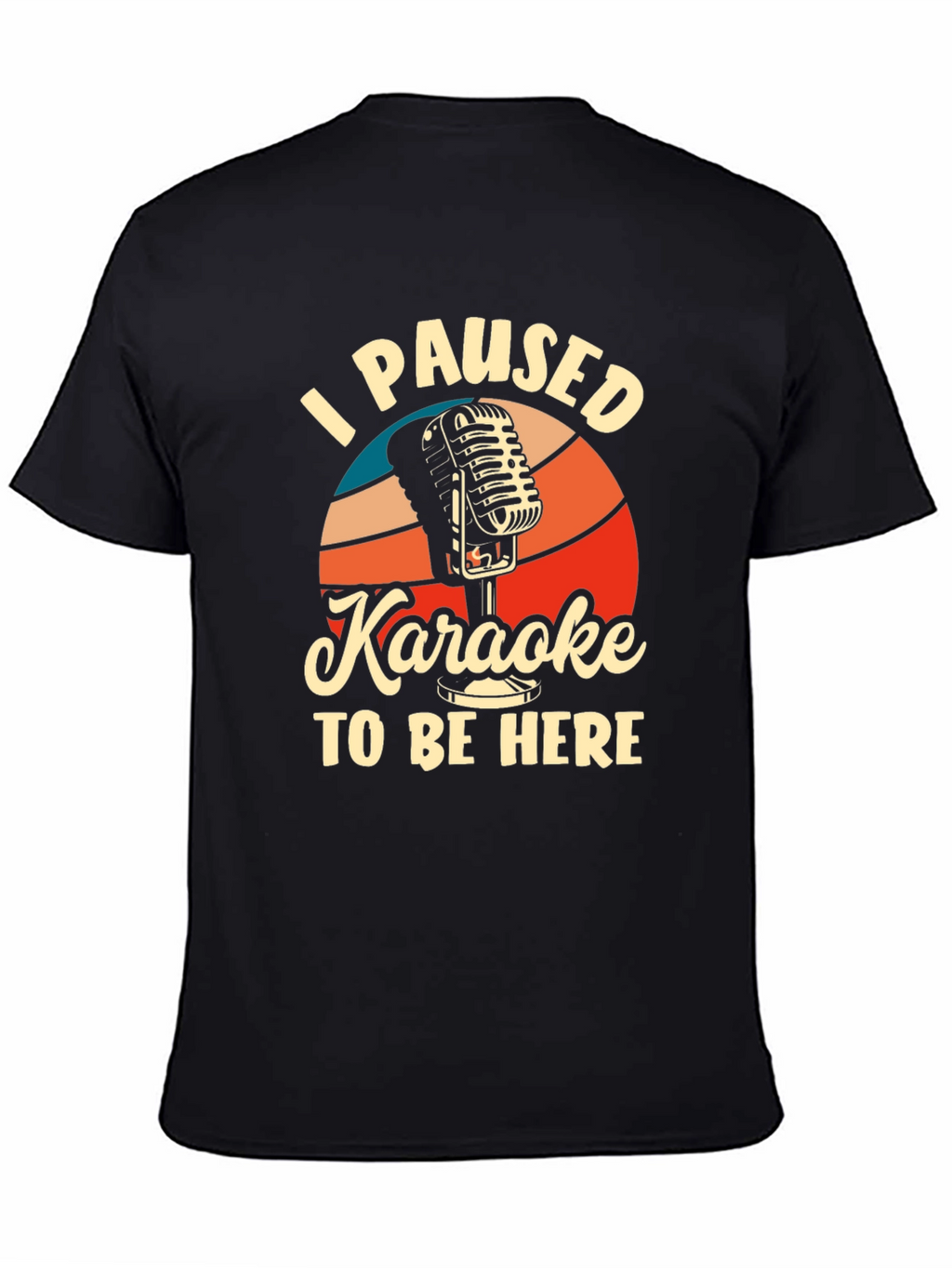 Karaoke T-Shirt - I Paused Karaoke to Be Here