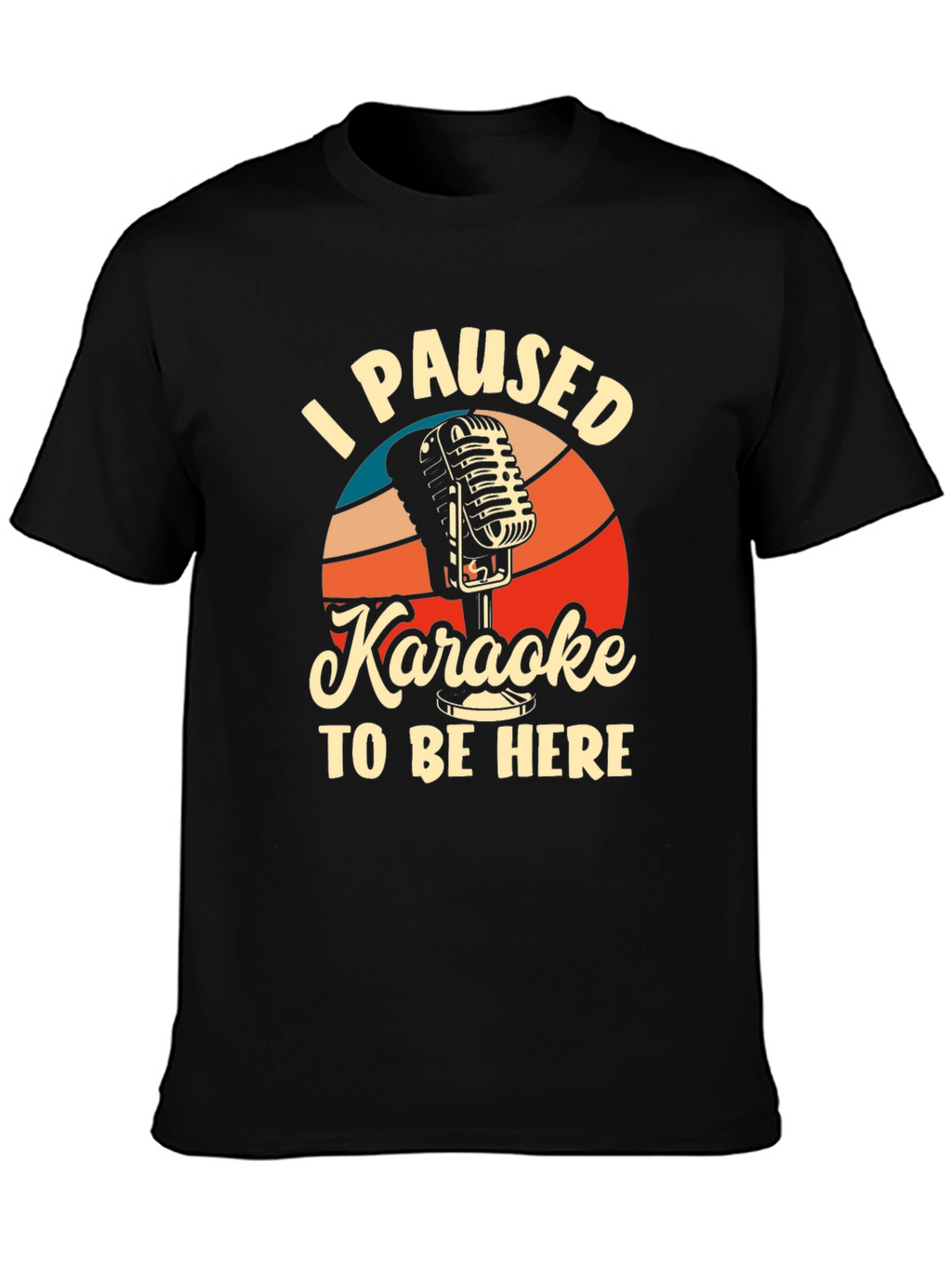 Karaoke T-Shirt - I Paused Karaoke to Be Here