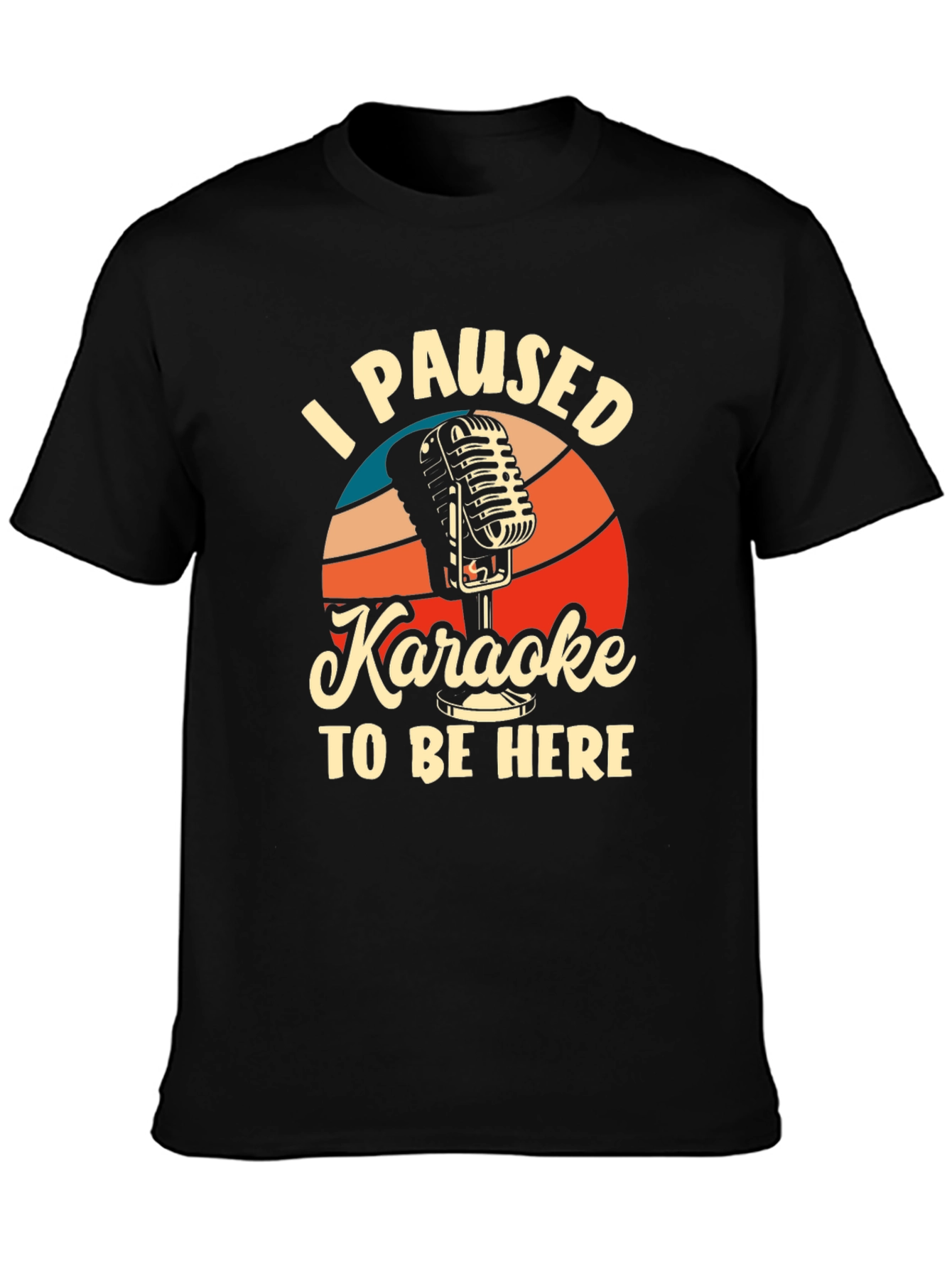 Karaoke T-Shirt - I Paused Karaoke to Be Here