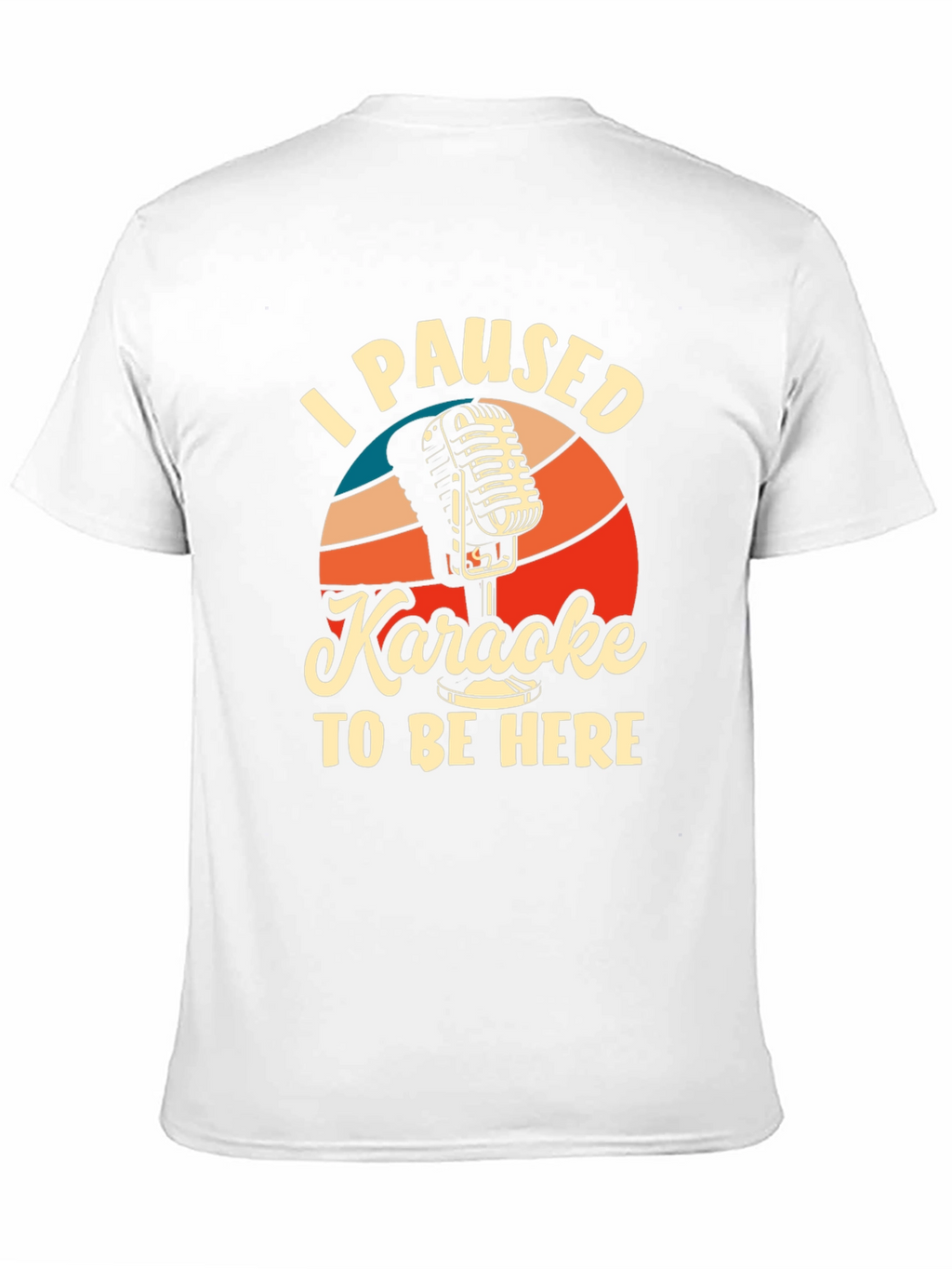 Karaoke T-Shirt - I Paused Karaoke to Be Here