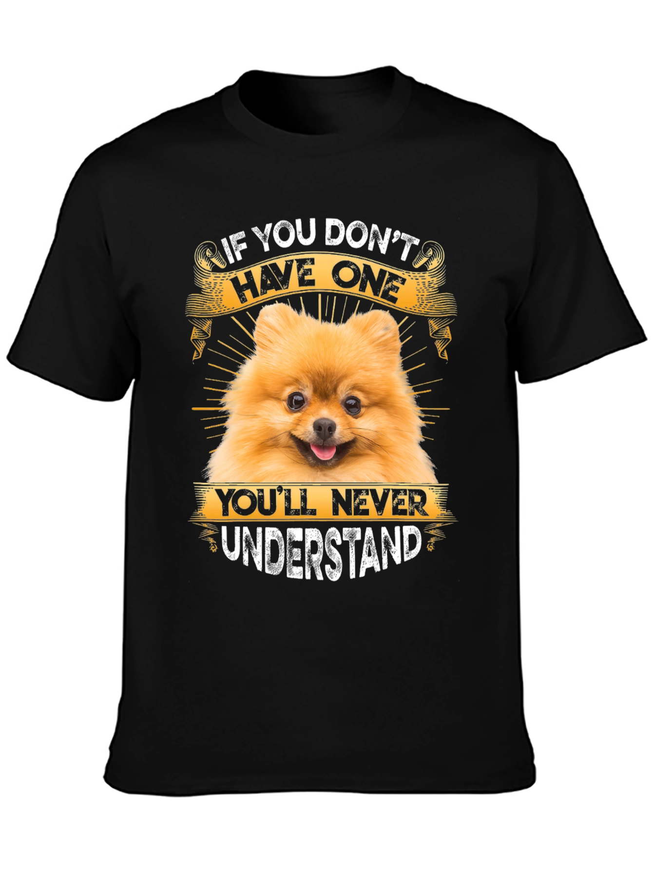 Dog Lover T-Shirt: If You Dont Have One Youll Never Understand