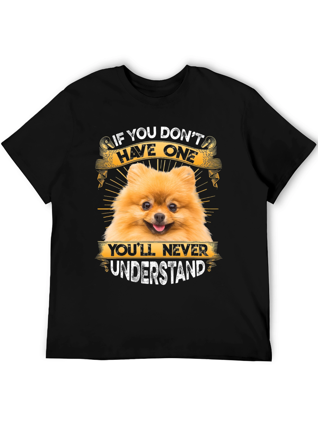 Dog Lover T-Shirt: If You Dont Have One Youll Never Understand