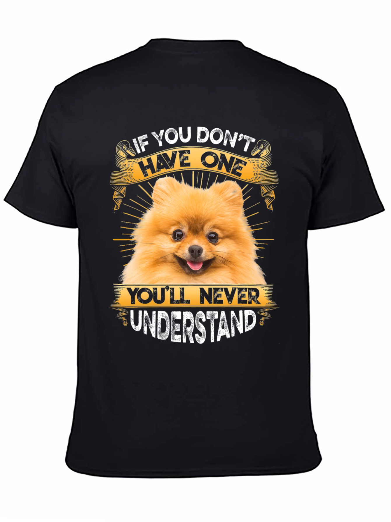 Dog Lover T-Shirt: If You Dont Have One Youll Never Understand