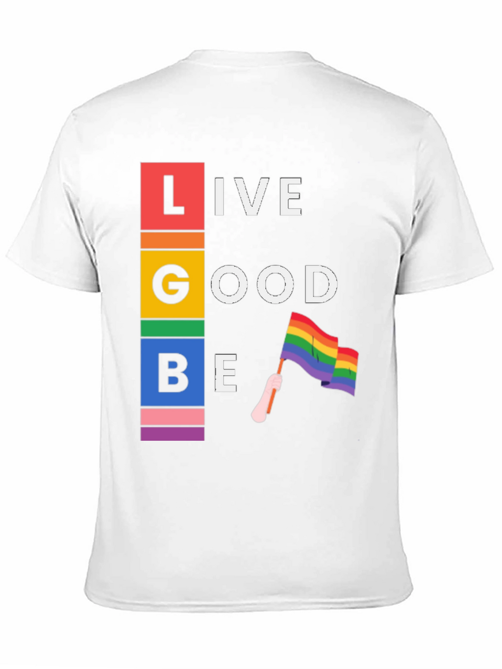 LGBT Live Good Be Pride T-Shirt