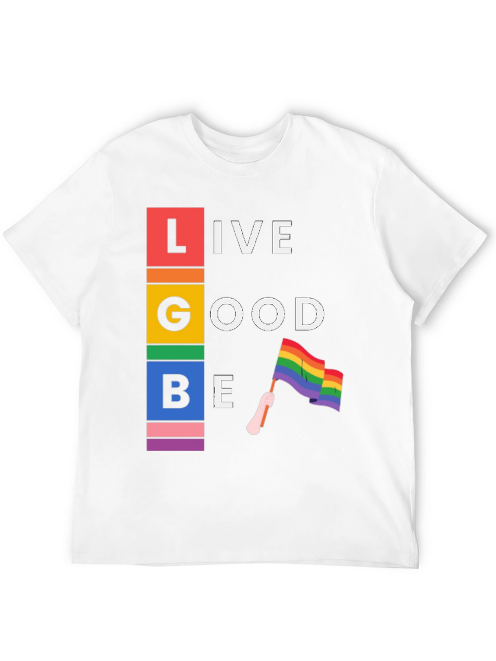 LGBT Live Good Be Pride T-Shirt