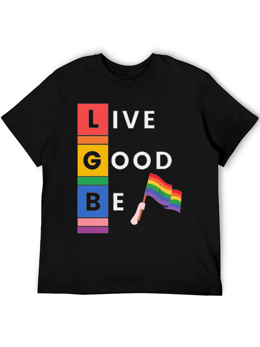 LGBT Live Good Be Pride T-Shirt