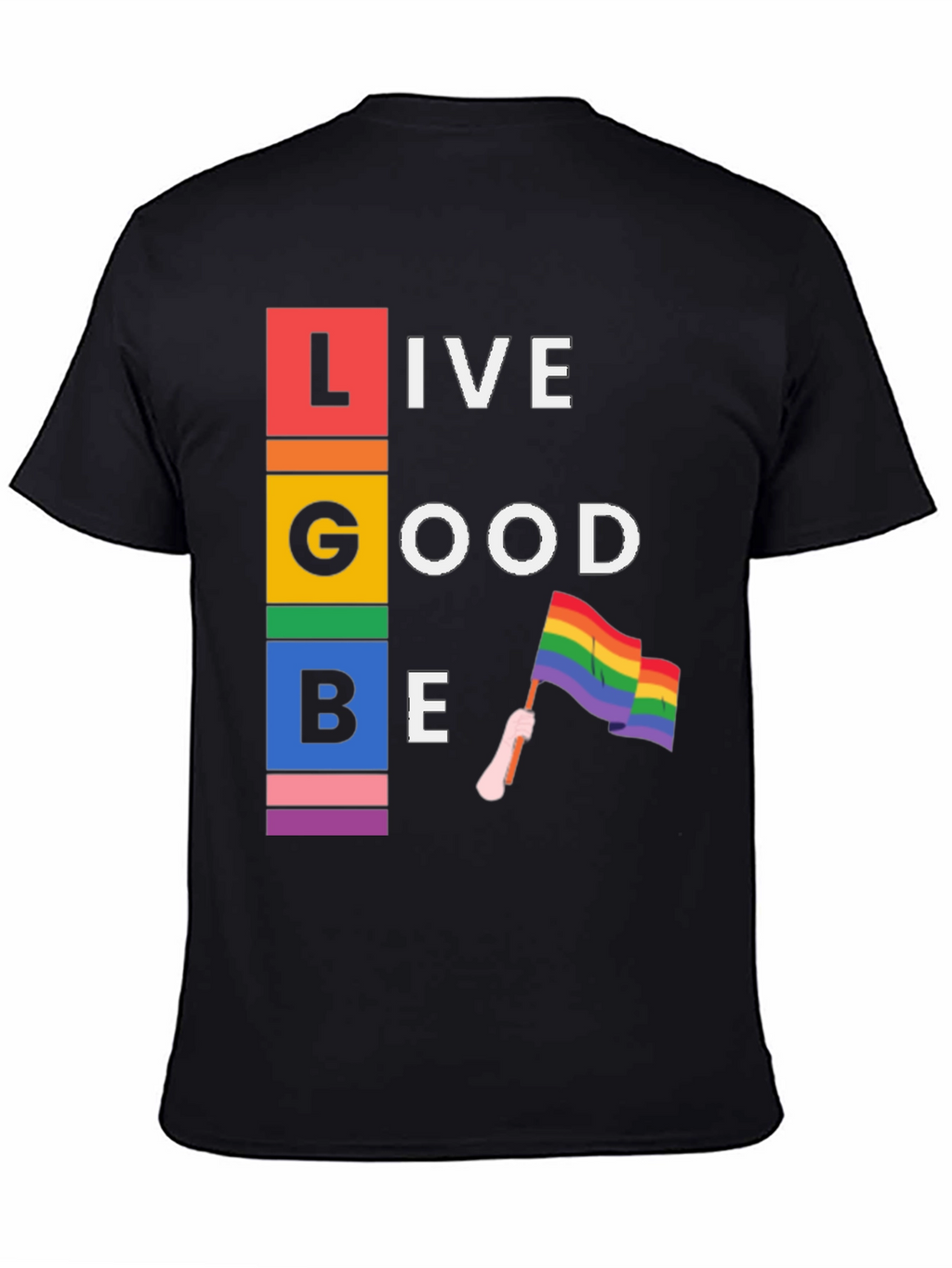 LGBT Live Good Be Pride T-Shirt