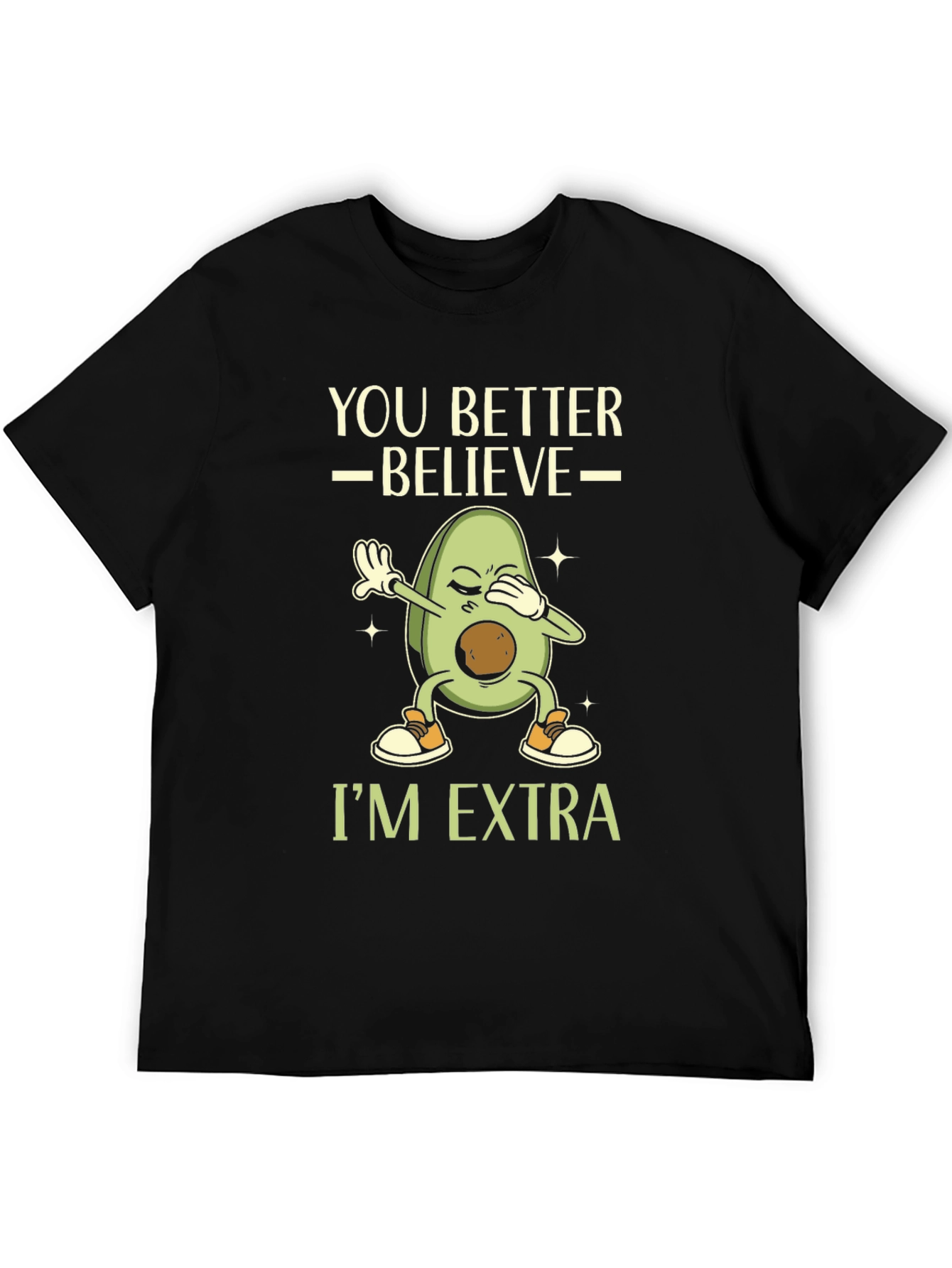 Avocado Dab Funny T-Shirt - You Better Believe Im Extra!