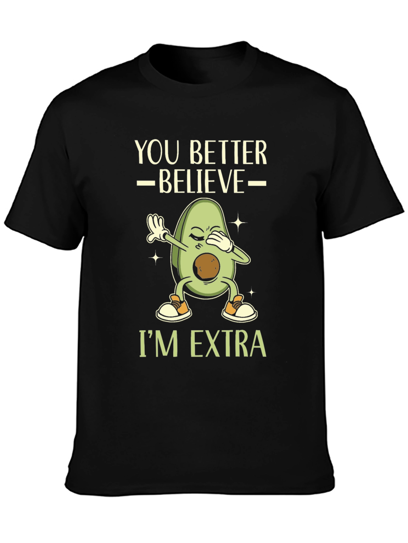 Avocado Dab Funny T-Shirt - You Better Believe Im Extra!