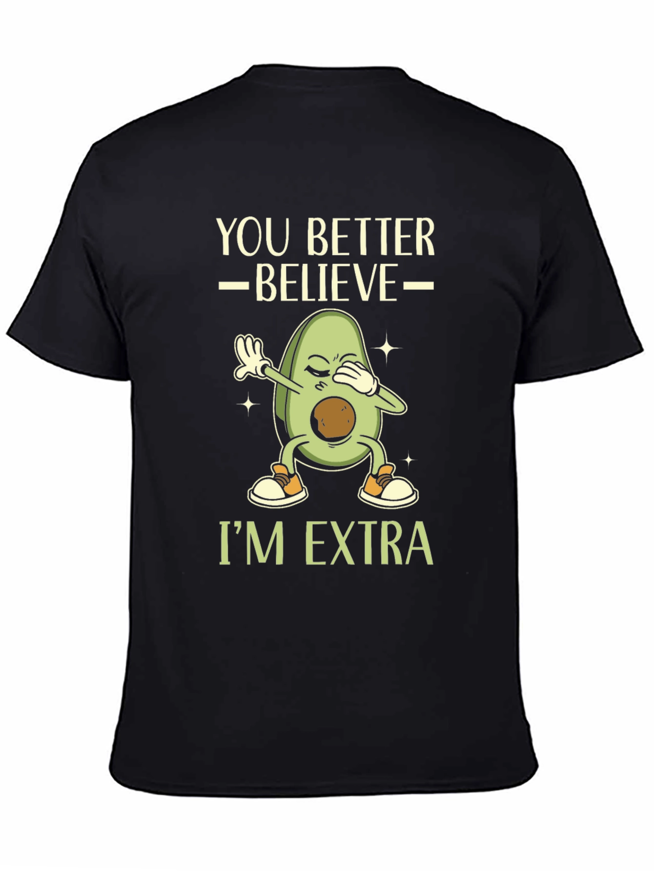 Avocado Dab Funny T-Shirt - You Better Believe Im Extra!