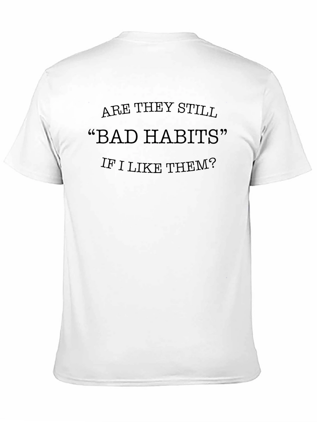 Bad Habits T-Shirt - Funny Slogan Tee