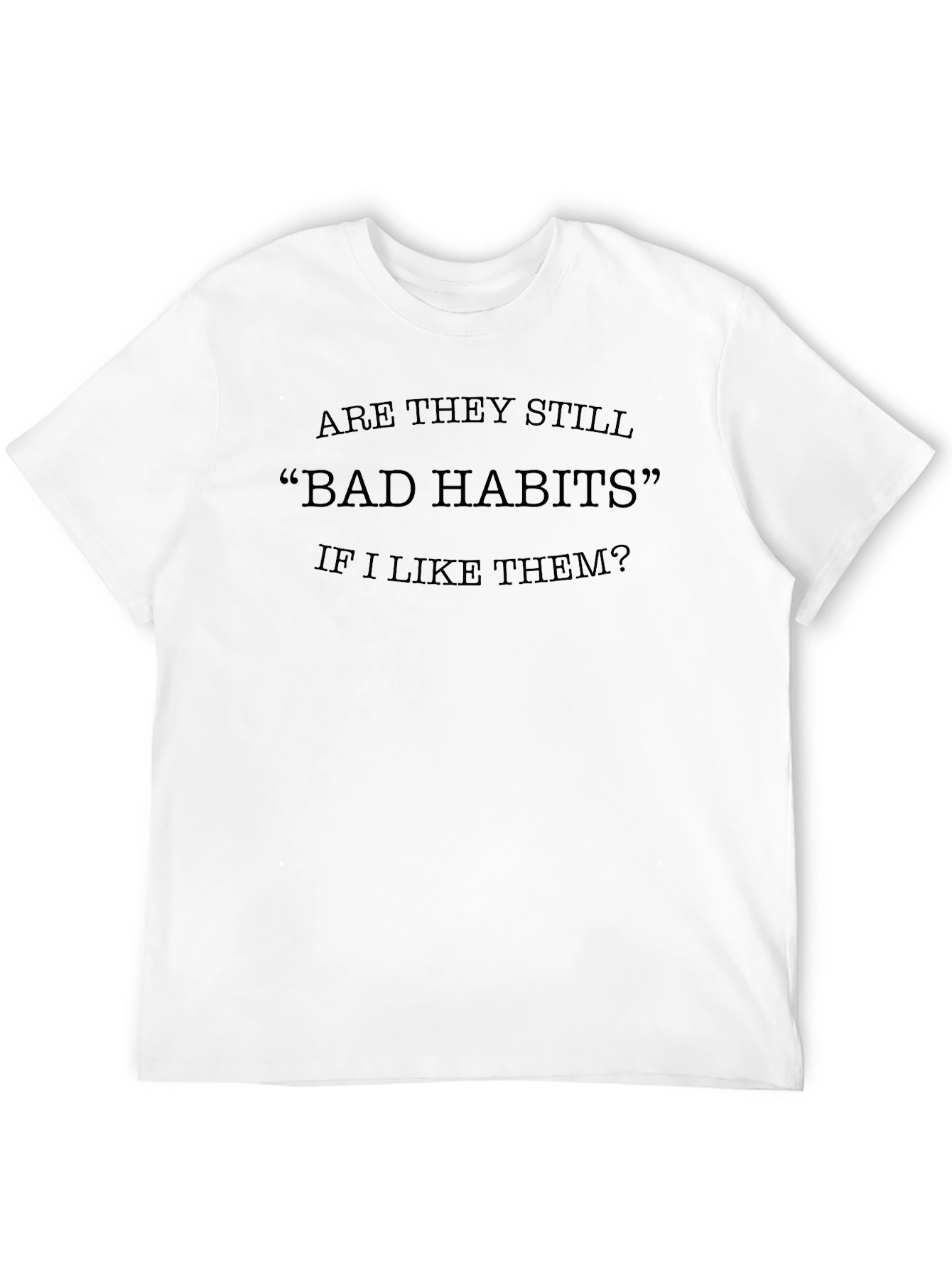 Bad Habits T-Shirt - Funny Slogan Tee