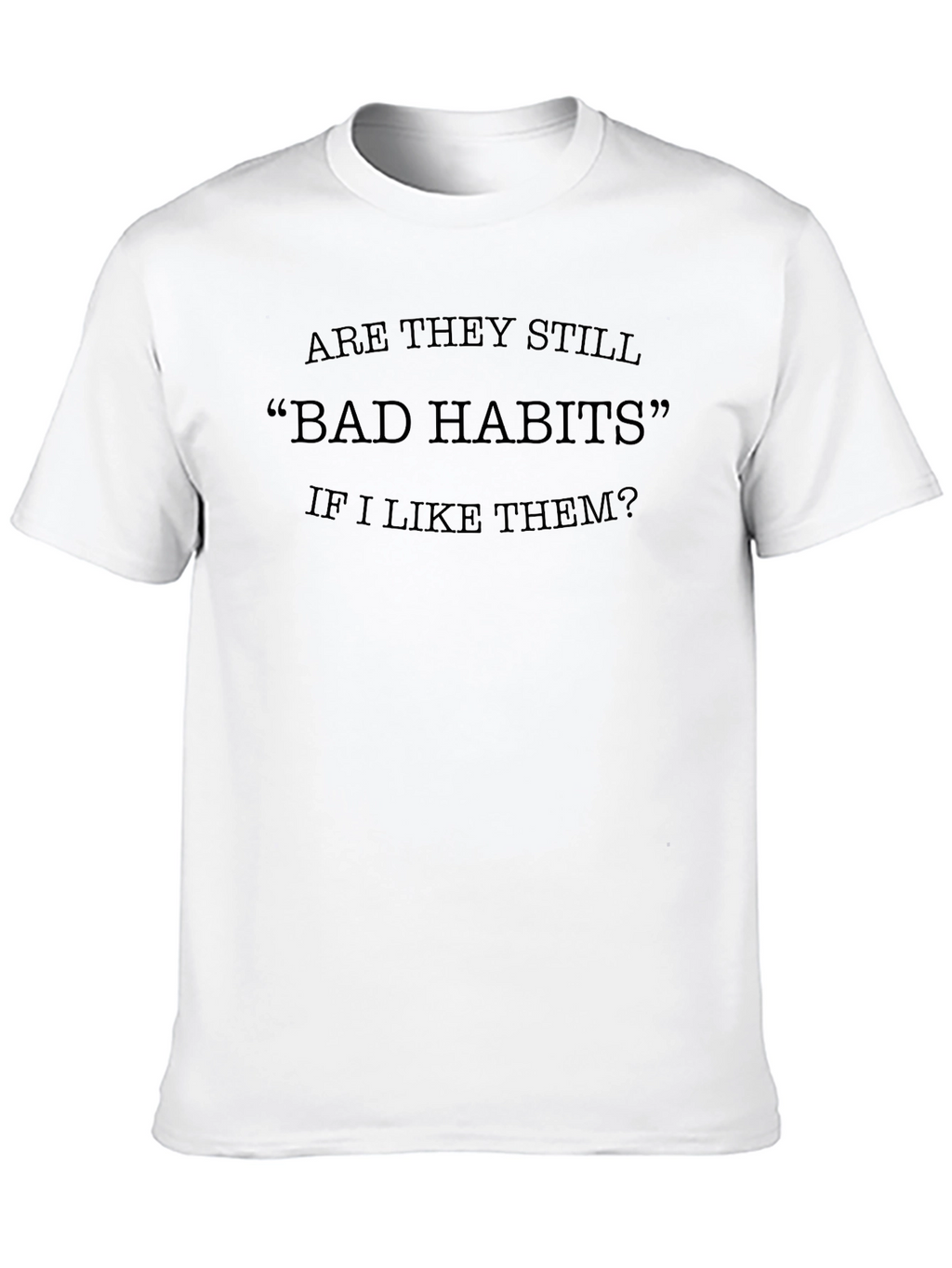 Bad Habits T-Shirt - Funny Slogan Tee