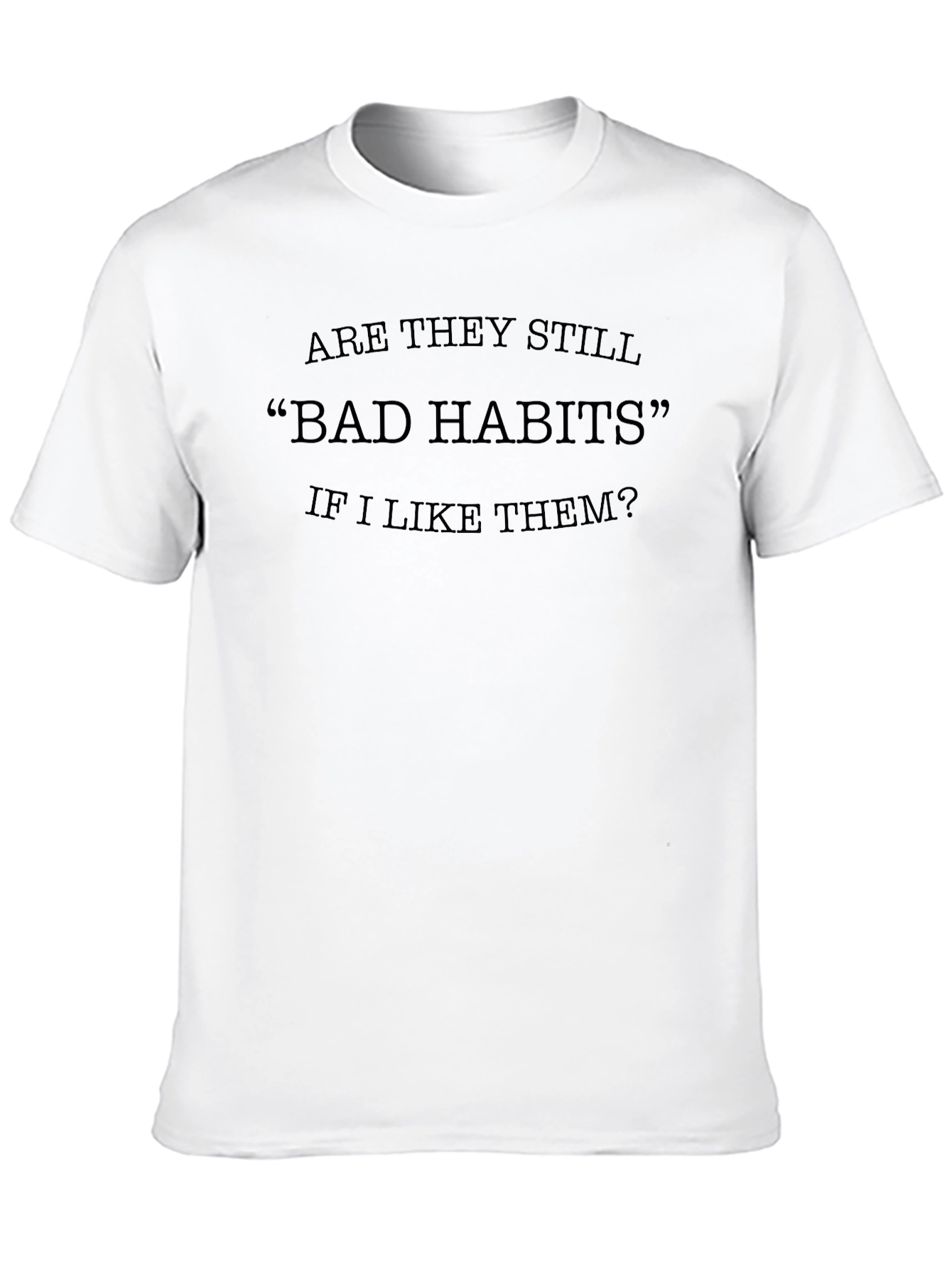 Bad Habits T-Shirt - Funny Slogan Tee