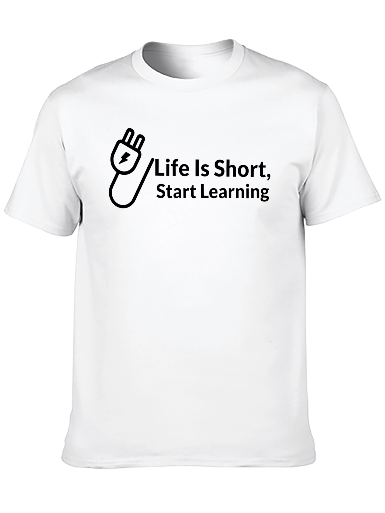 Life Is Short Start Learning T-Shirt