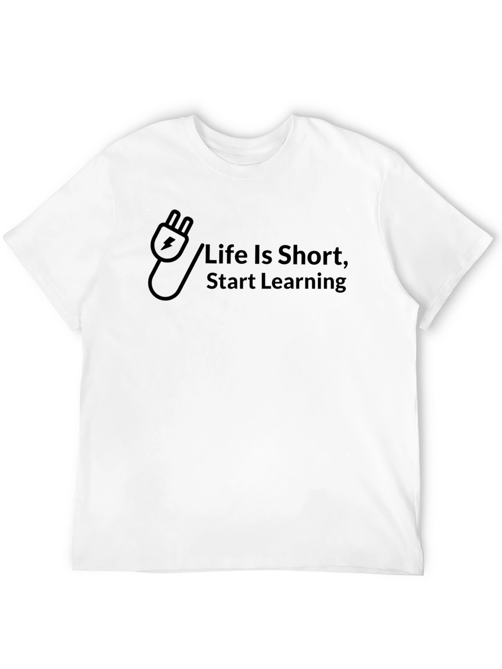 Life Is Short Start Learning T-Shirt