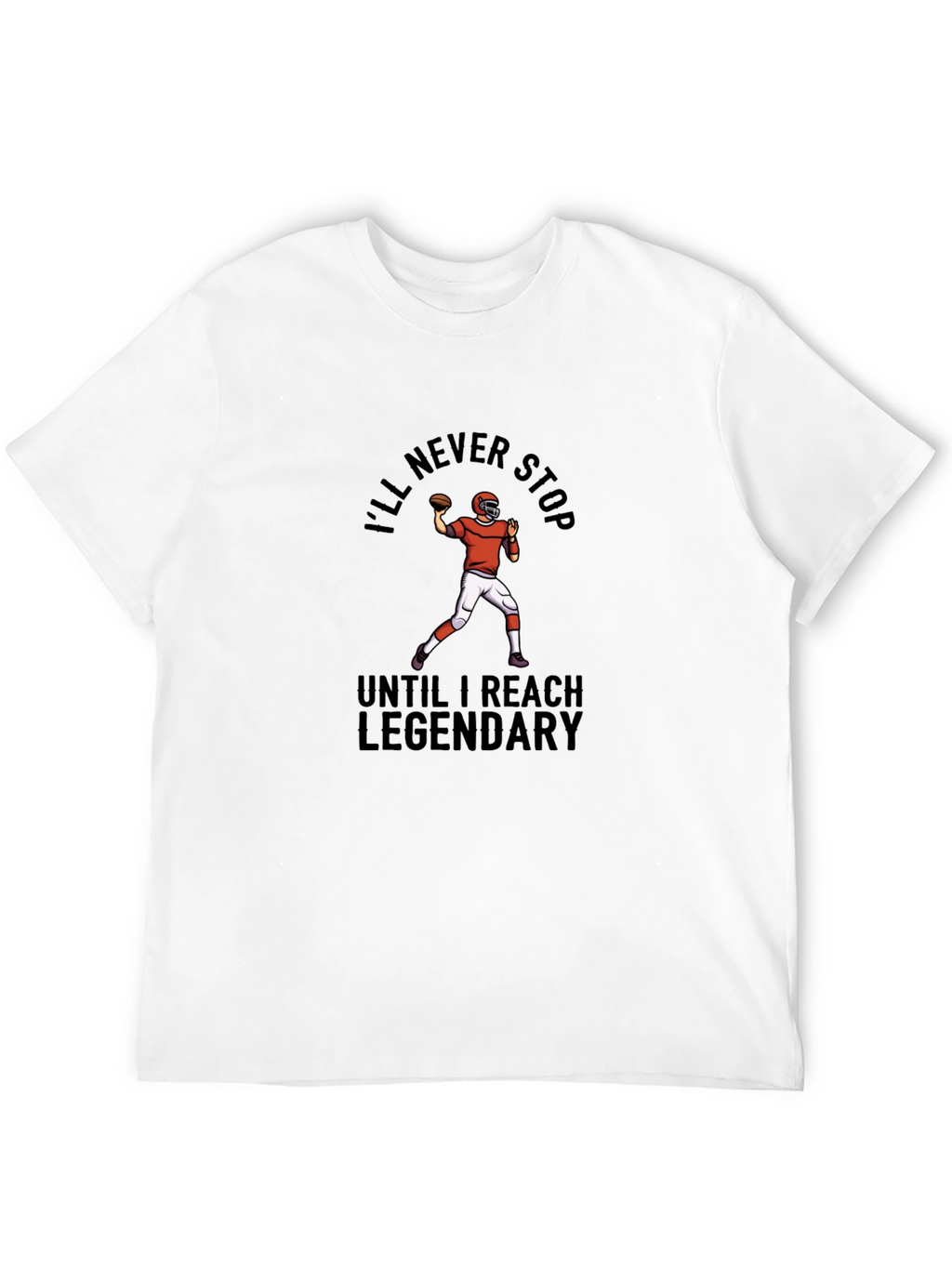 Ill Never Stop Legendary Football T-Shirt