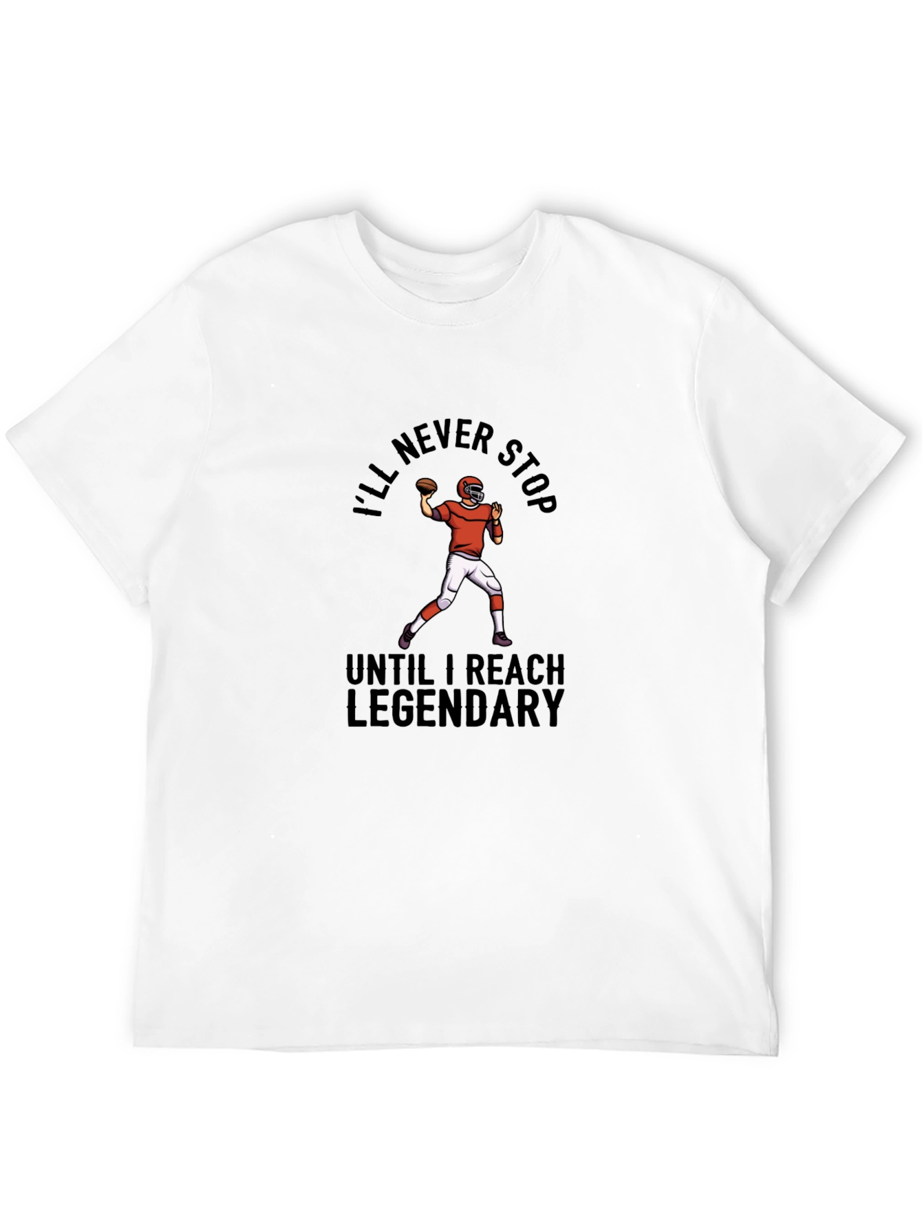 Ill Never Stop Legendary Football T-Shirt