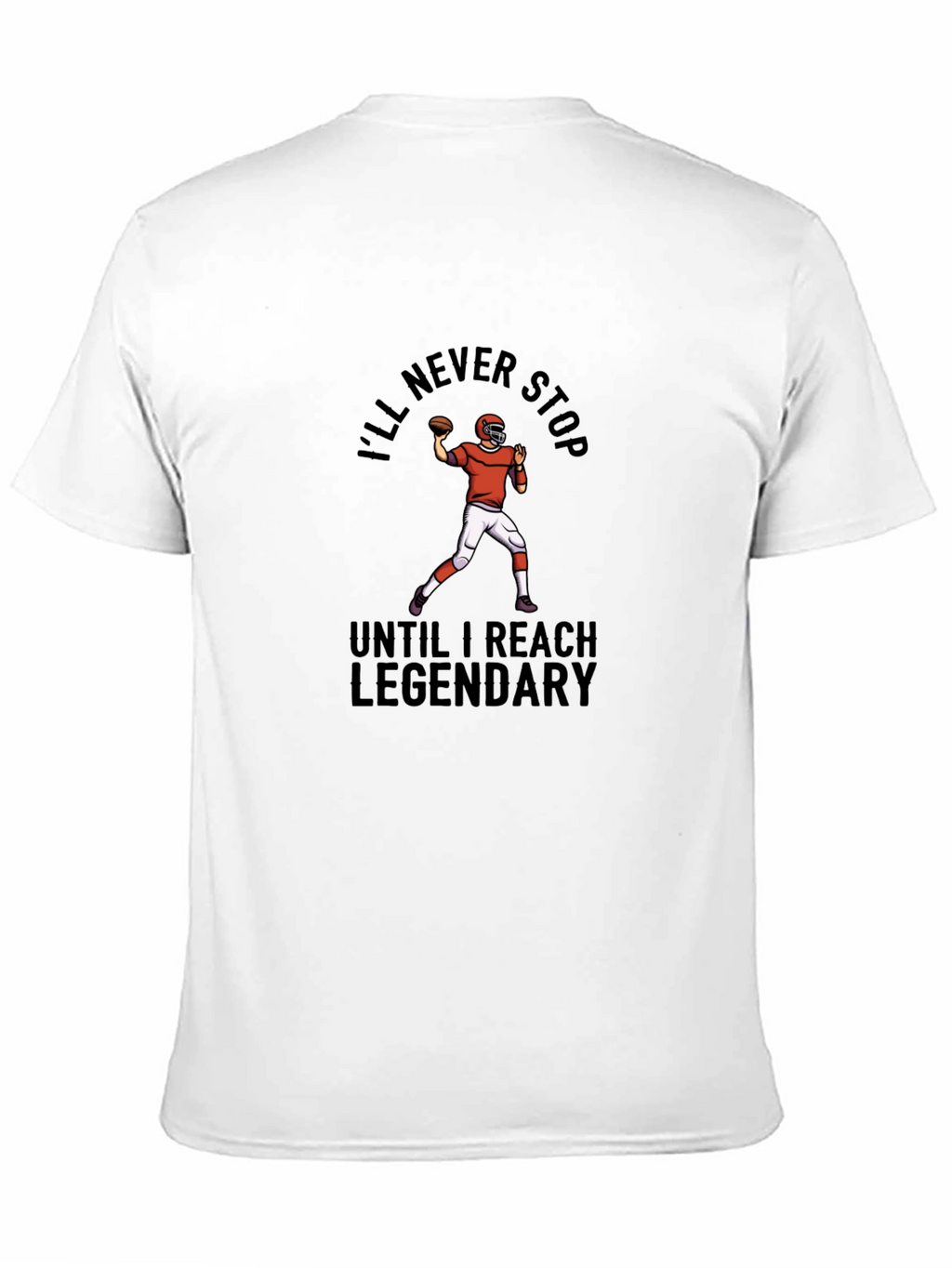 Ill Never Stop Legendary Football T-Shirt