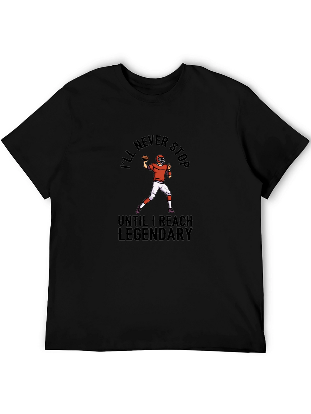 Ill Never Stop Legendary Football T-Shirt
