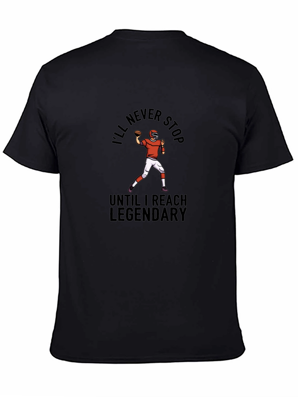 Ill Never Stop Legendary Football T-Shirt