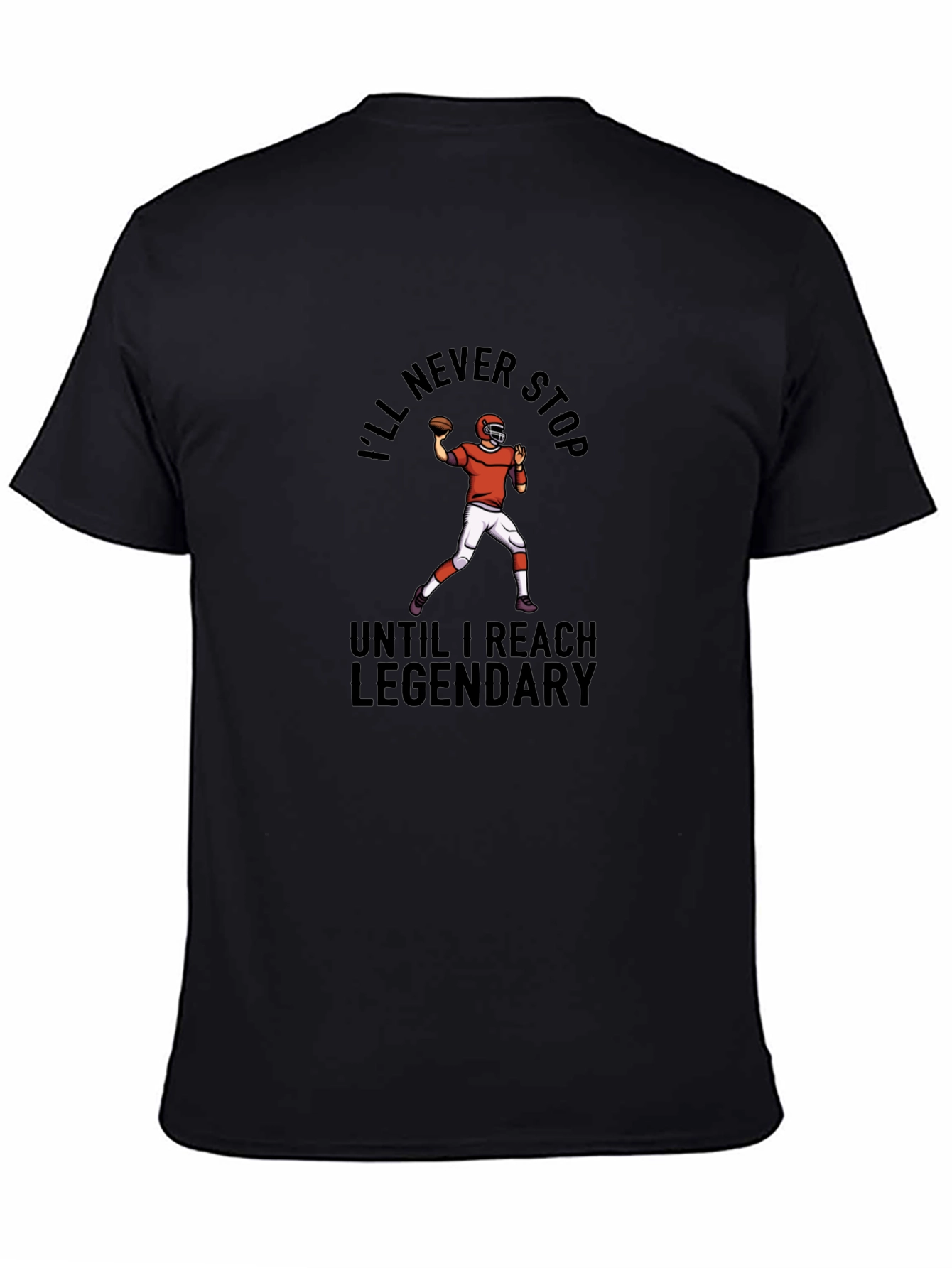 Ill Never Stop Legendary Football T-Shirt