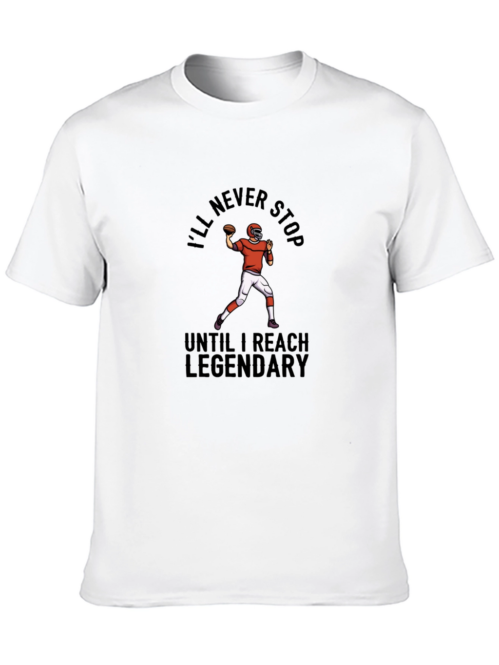 Ill Never Stop Legendary Football T-Shirt