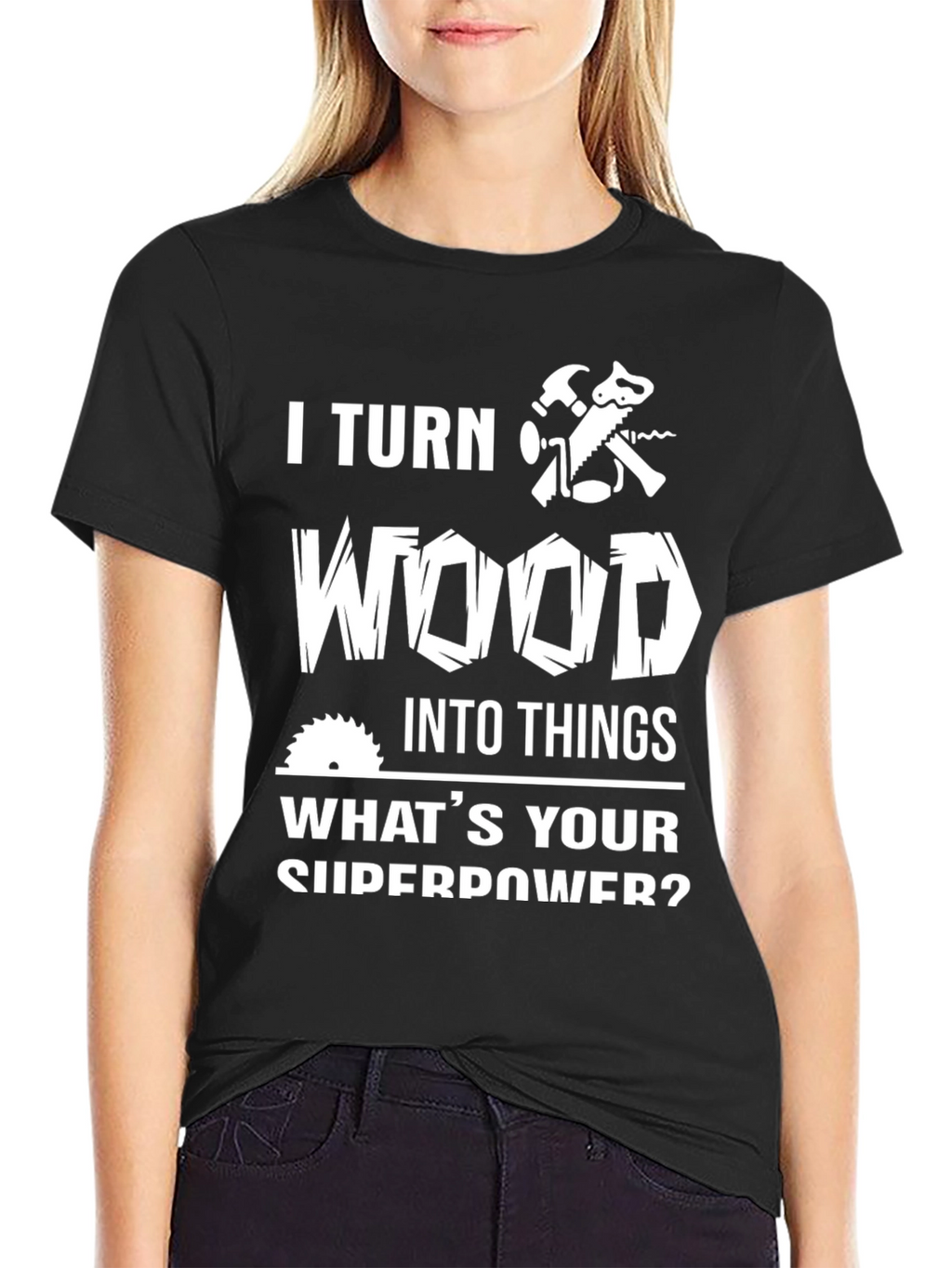 I Turn Wood Into Things T-Shirt