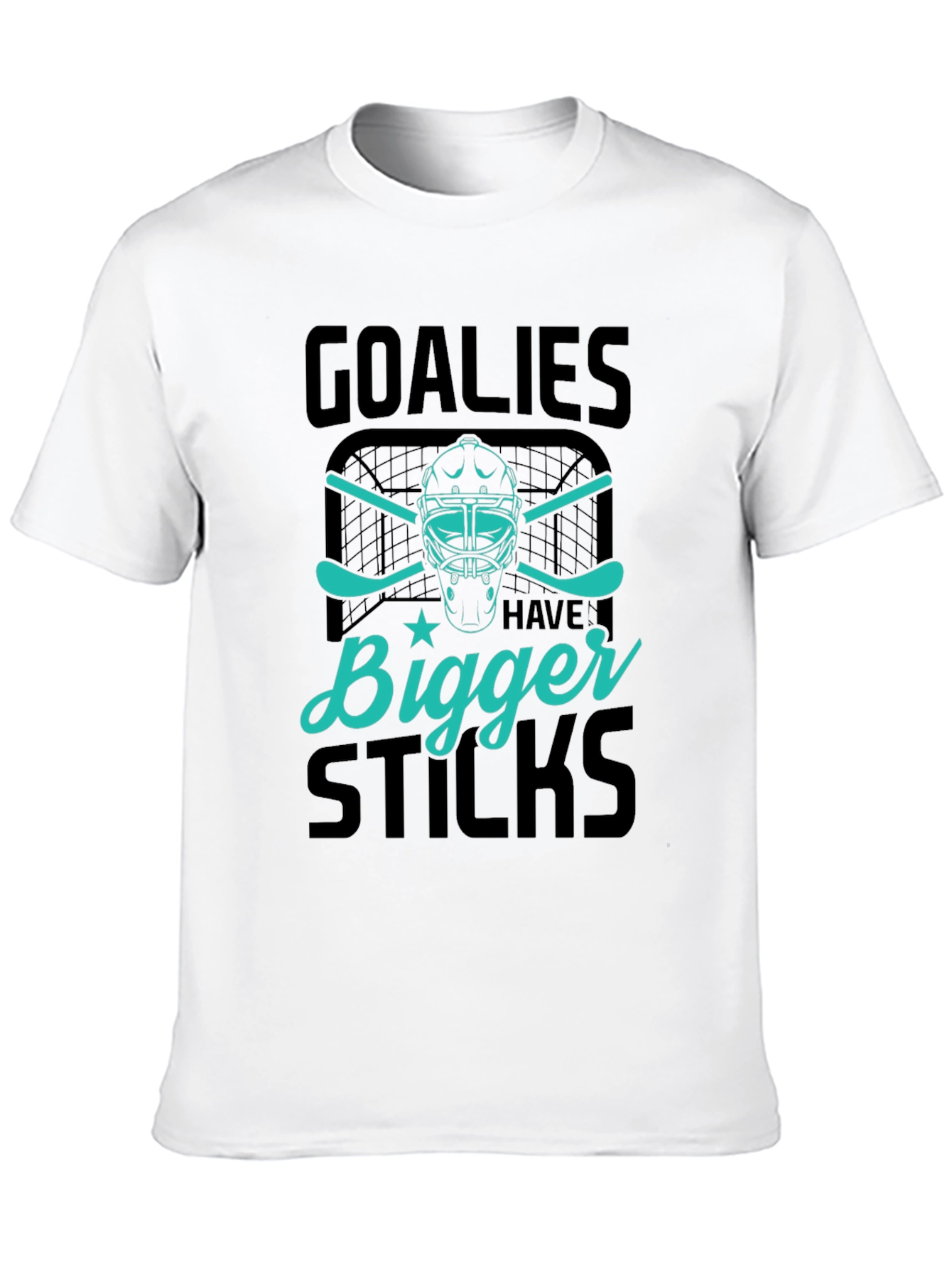 Goalies Have Bigger Sticks Graphic T-Shirt
