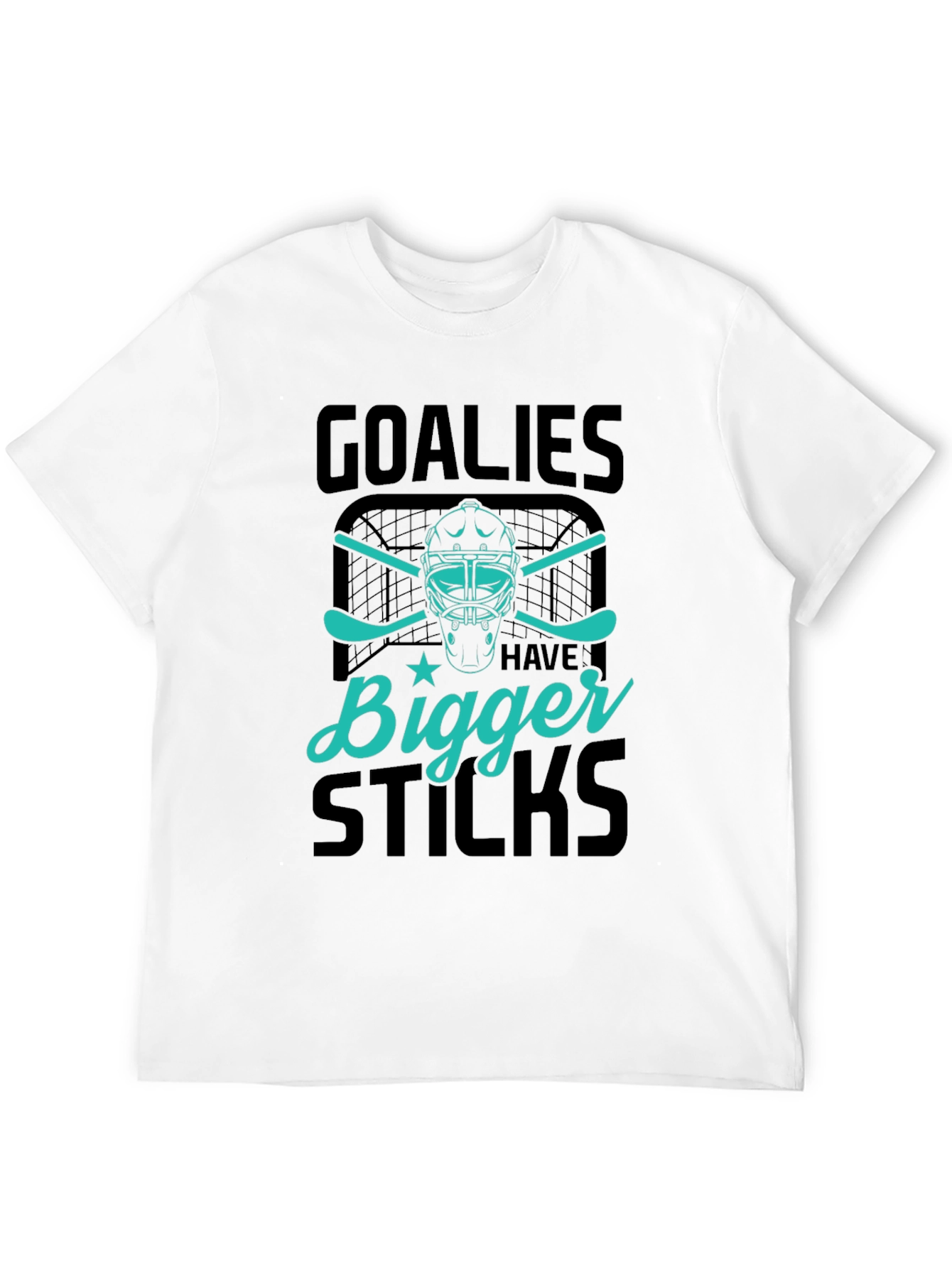 Goalies Have Bigger Sticks Graphic T-Shirt