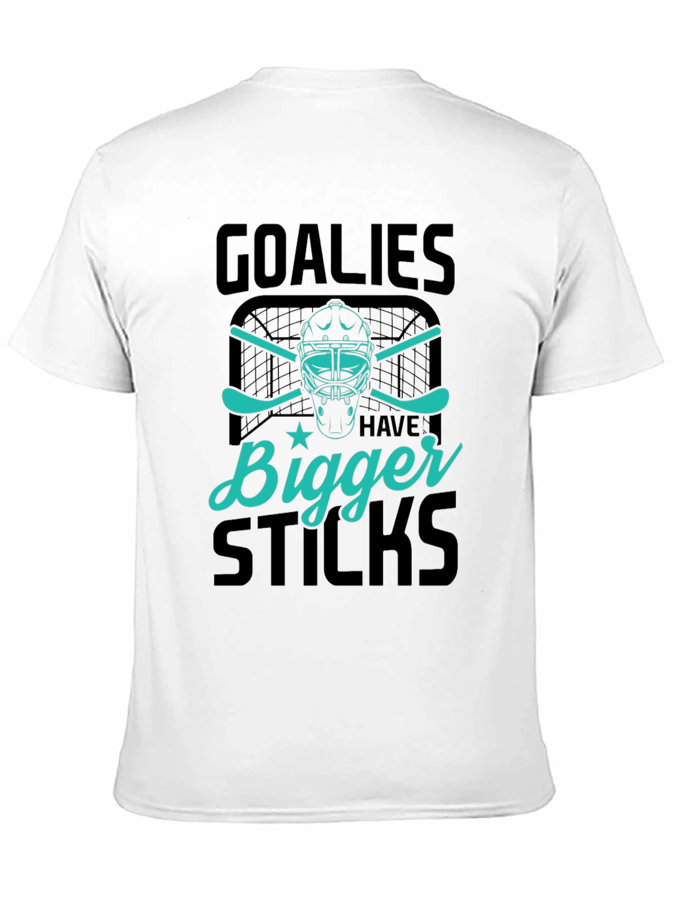 Goalies Have Bigger Sticks Graphic T-Shirt