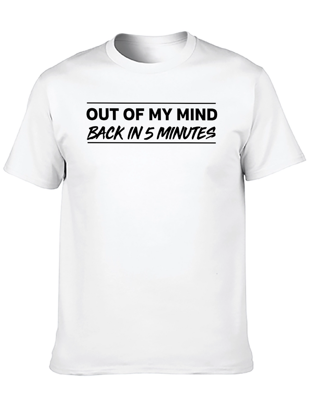 Out Of My Mind Back In 5 Minutes T-Shirt