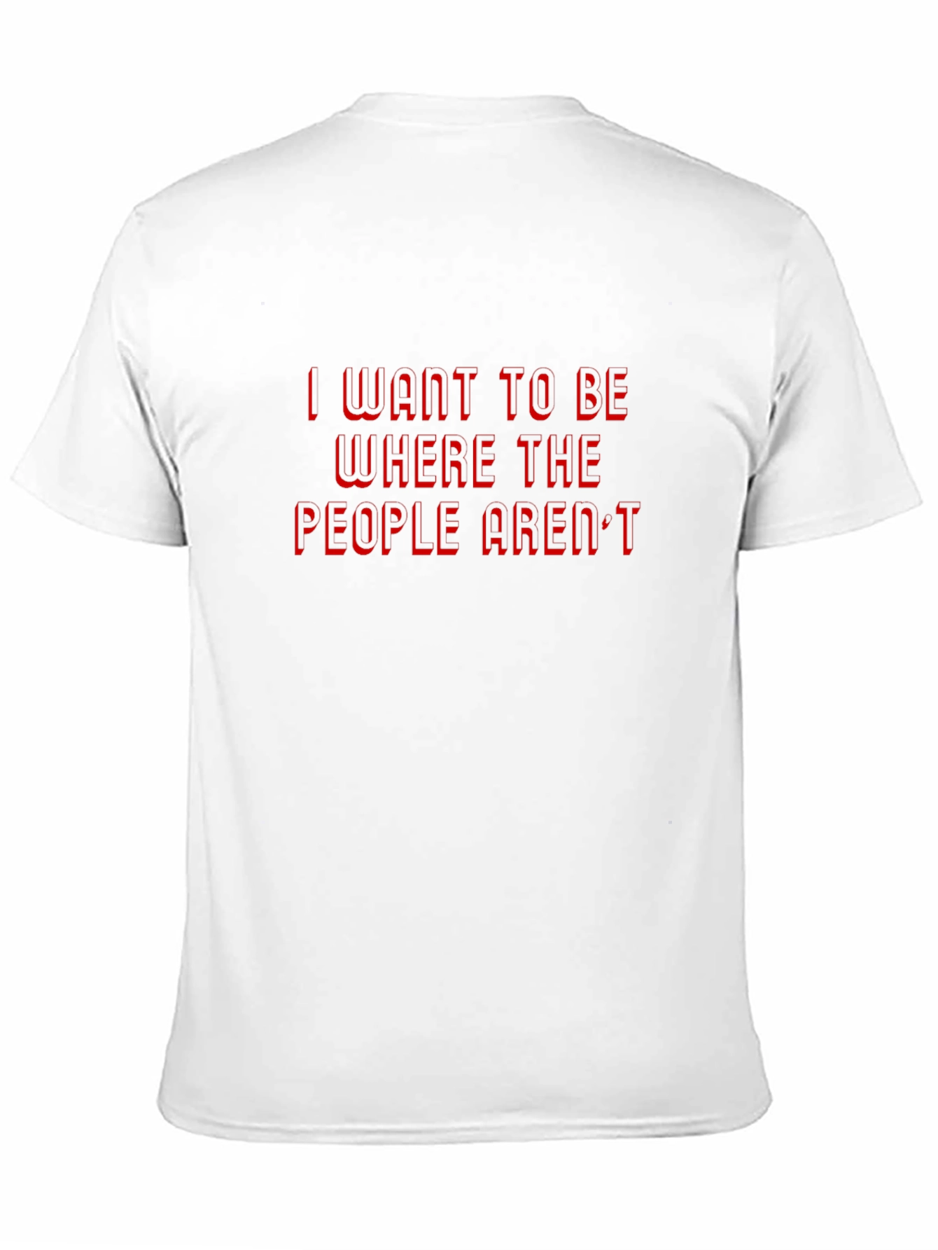 I Want to Be Where The People Arent T-Shirt