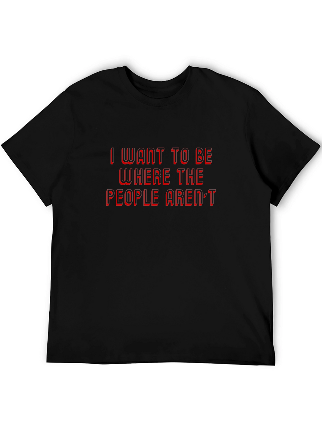 I Want to Be Where The People Arent T-Shirt