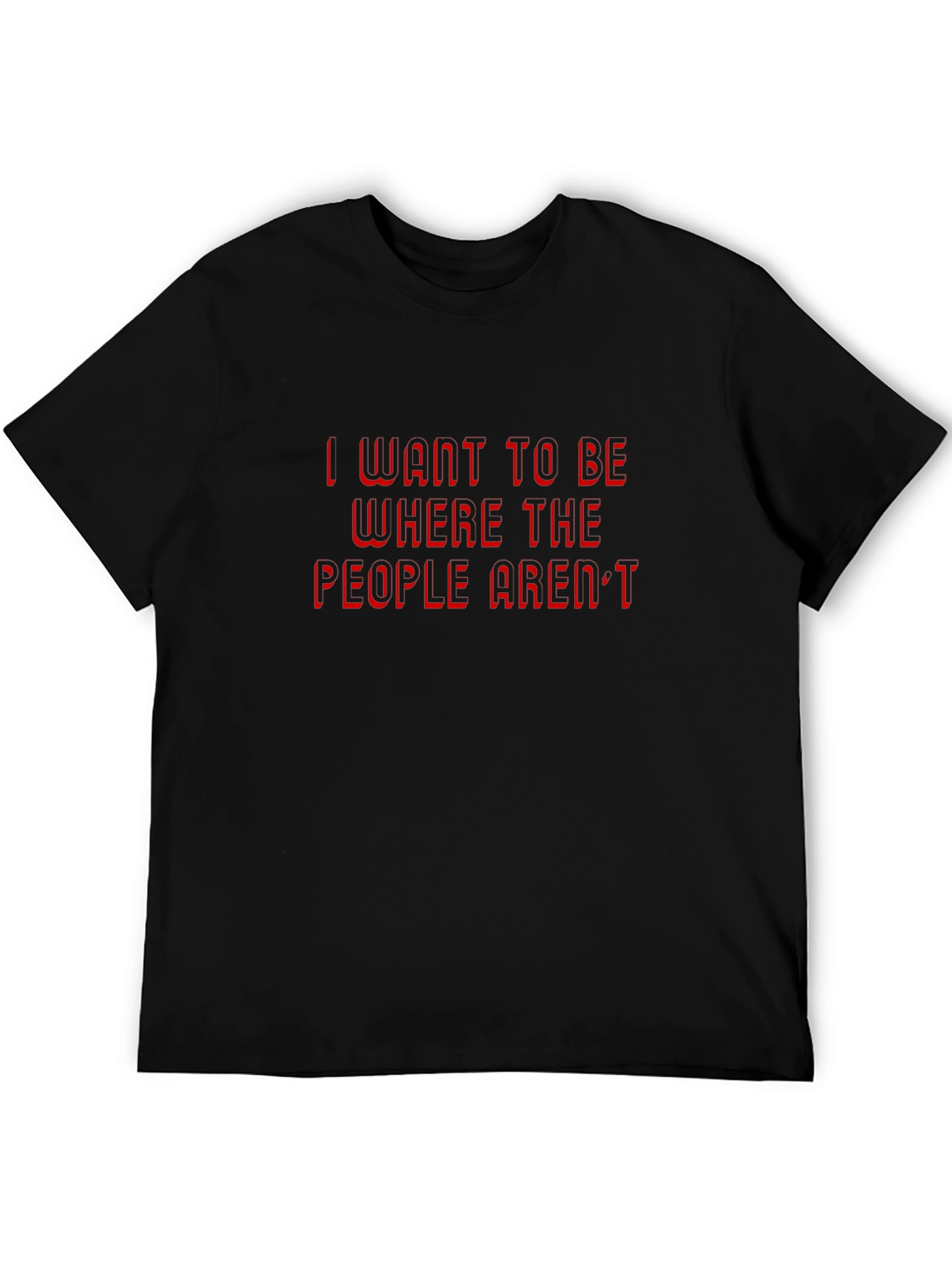 I Want to Be Where The People Arent T-Shirt