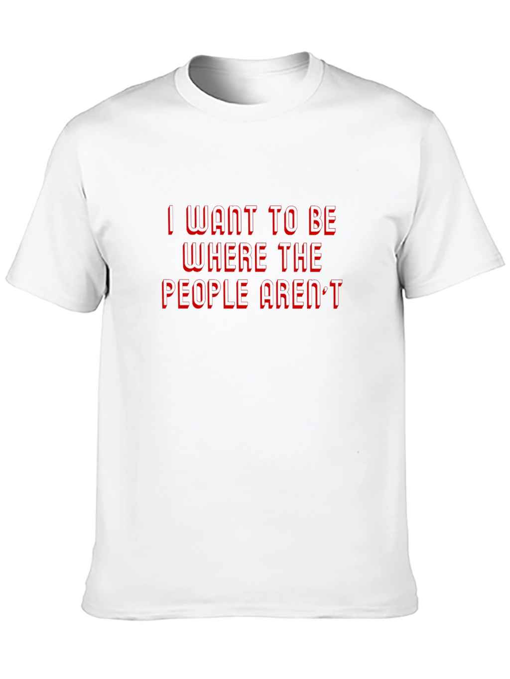I Want to Be Where The People Arent T-Shirt