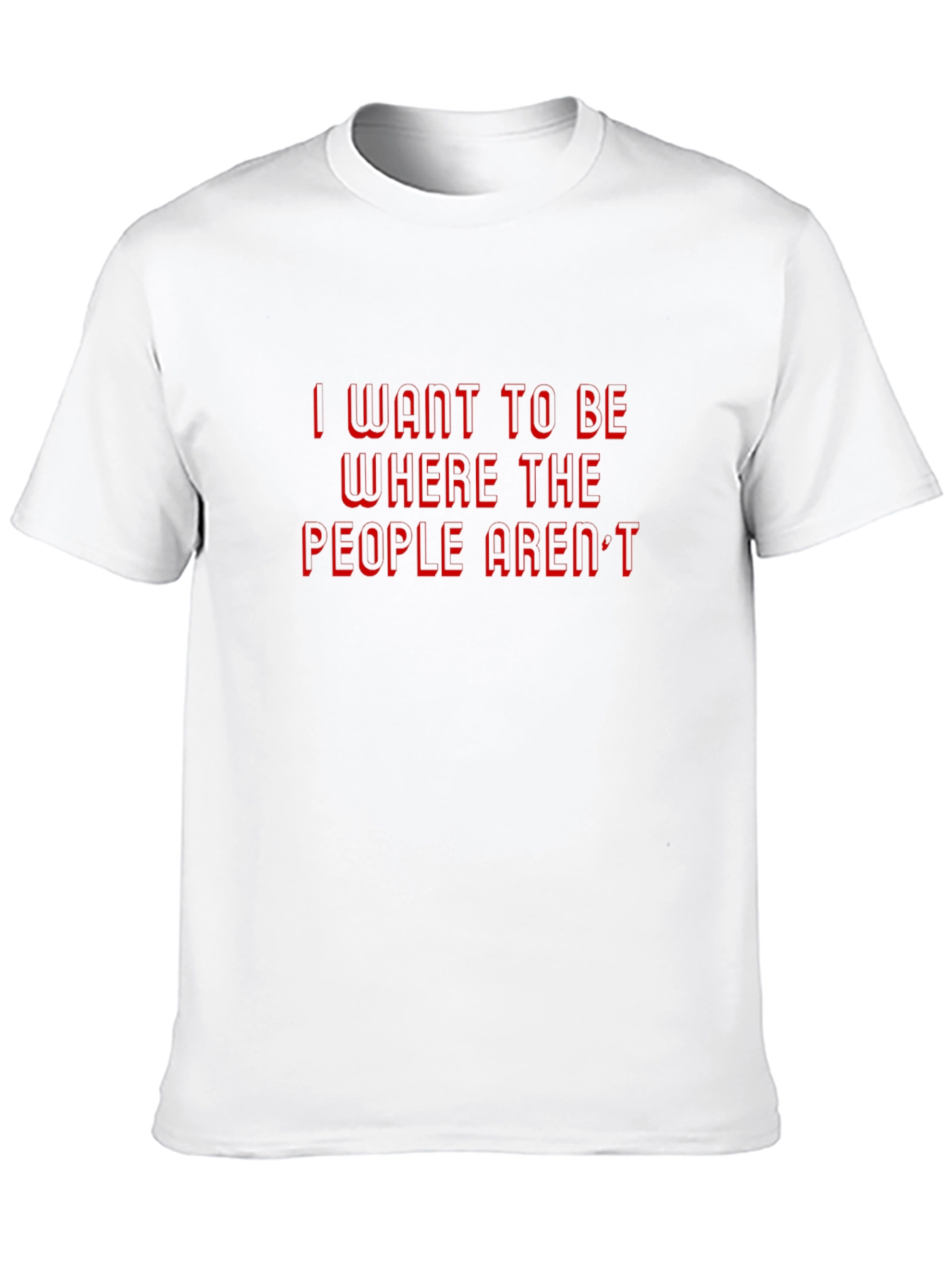 I Want to Be Where The People Arent T-Shirt
