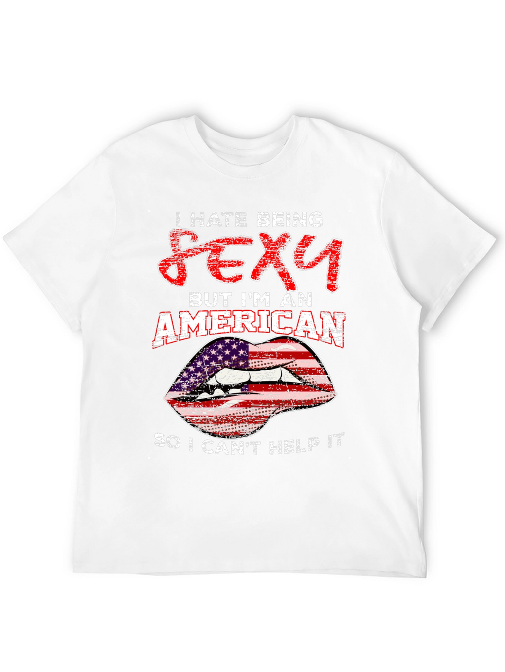 I Hate Being Sexy American Lips Graphic T-Shirt