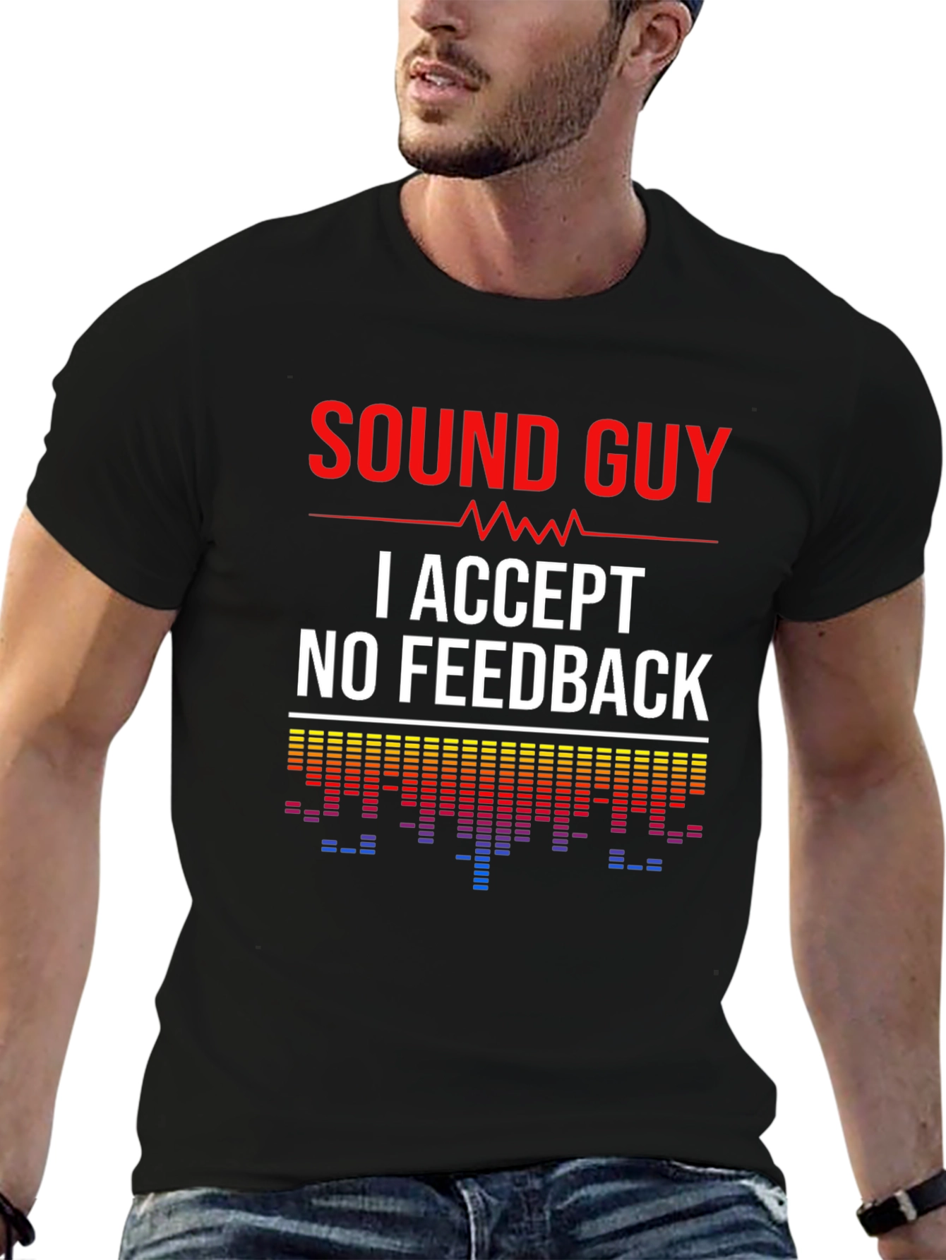 Sound Guy - I Accept No Feedback - Crew Neck T-shirt