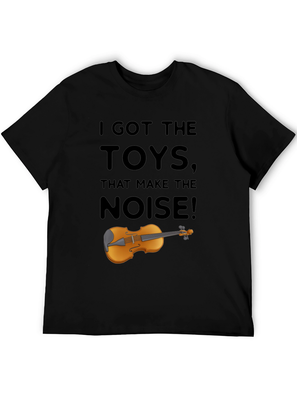 I Got The Toys That Make The Noise T-Shirt