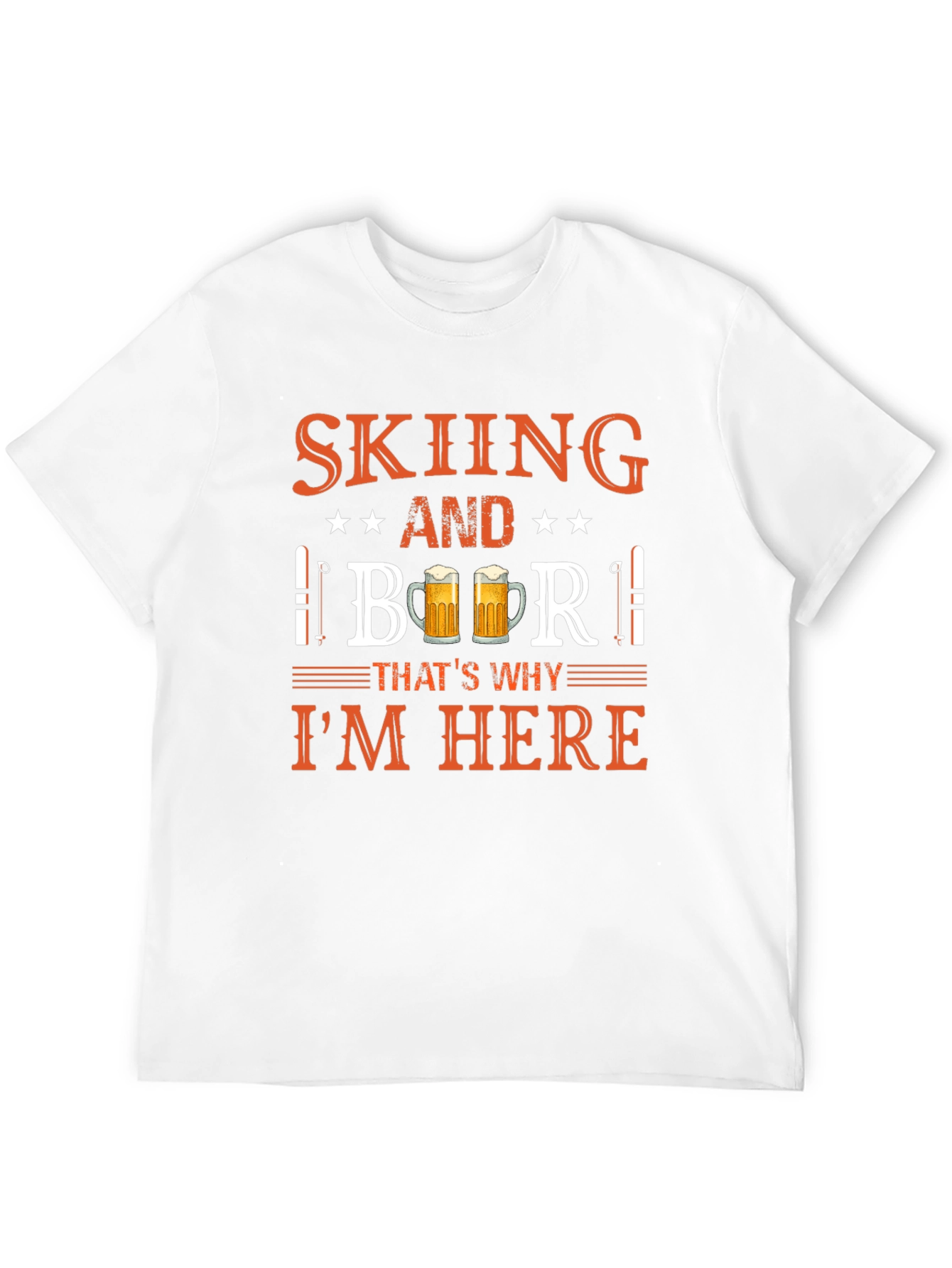 Skiing and Beer T-Shirt - Thats Why Im Here