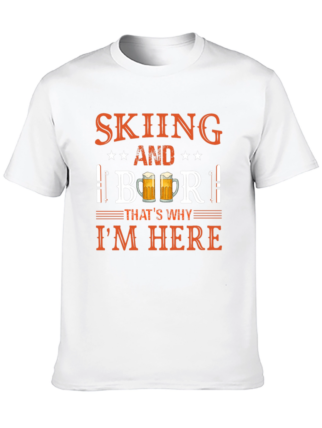 Skiing and Beer T-Shirt - Thats Why Im Here