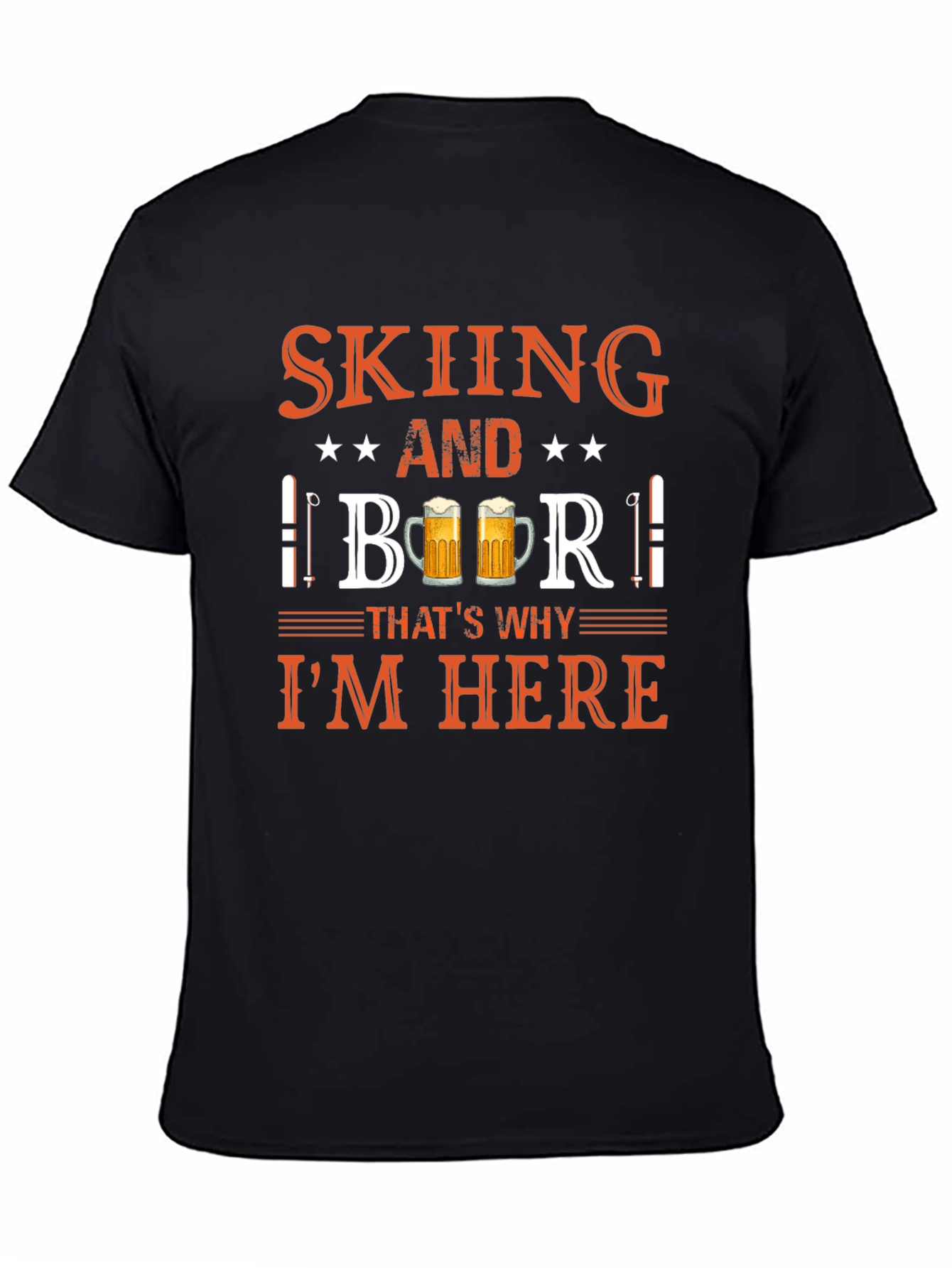 Skiing and Beer T-Shirt - Thats Why Im Here